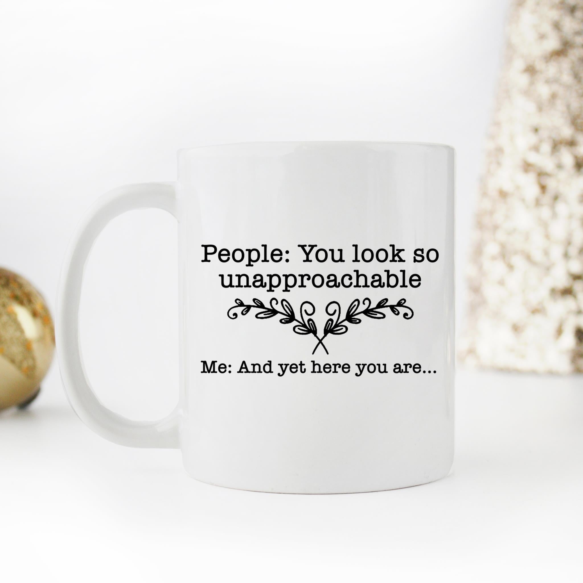 Skitongifts Coffee Mug Funny Ceramic Novelty People - You Look So Unapproachable. Me - And Yet Here You Are 1qr6lbU