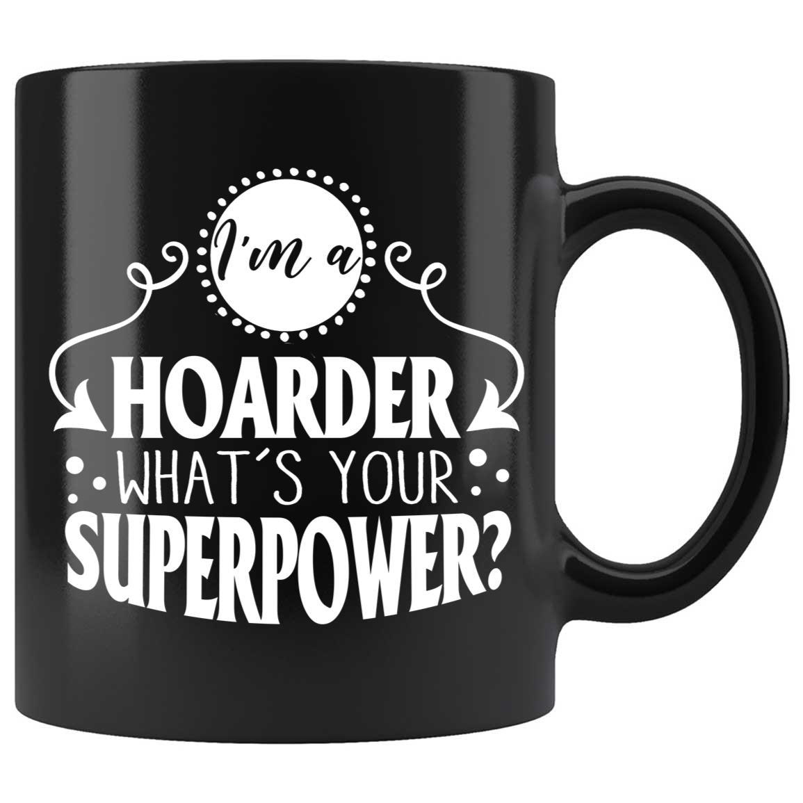 Skitongifts Coffee Mug Funny Ceramic Novelty I'm A Hoarder What's Your Superpower iUnnQSk