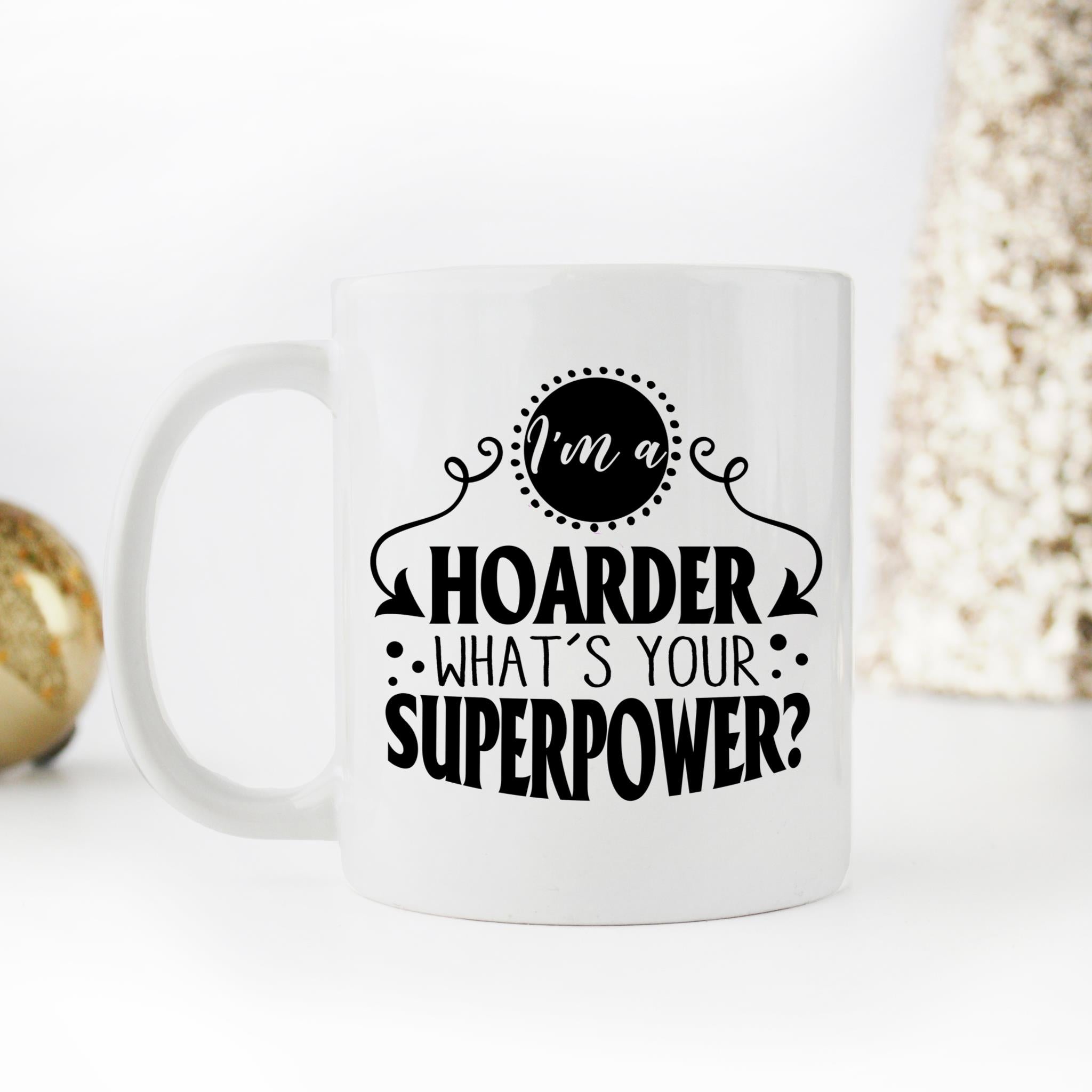 Skitongifts Coffee Mug Funny Ceramic Novelty I'm A Hoarder What's Your Superpower iUnnQSk