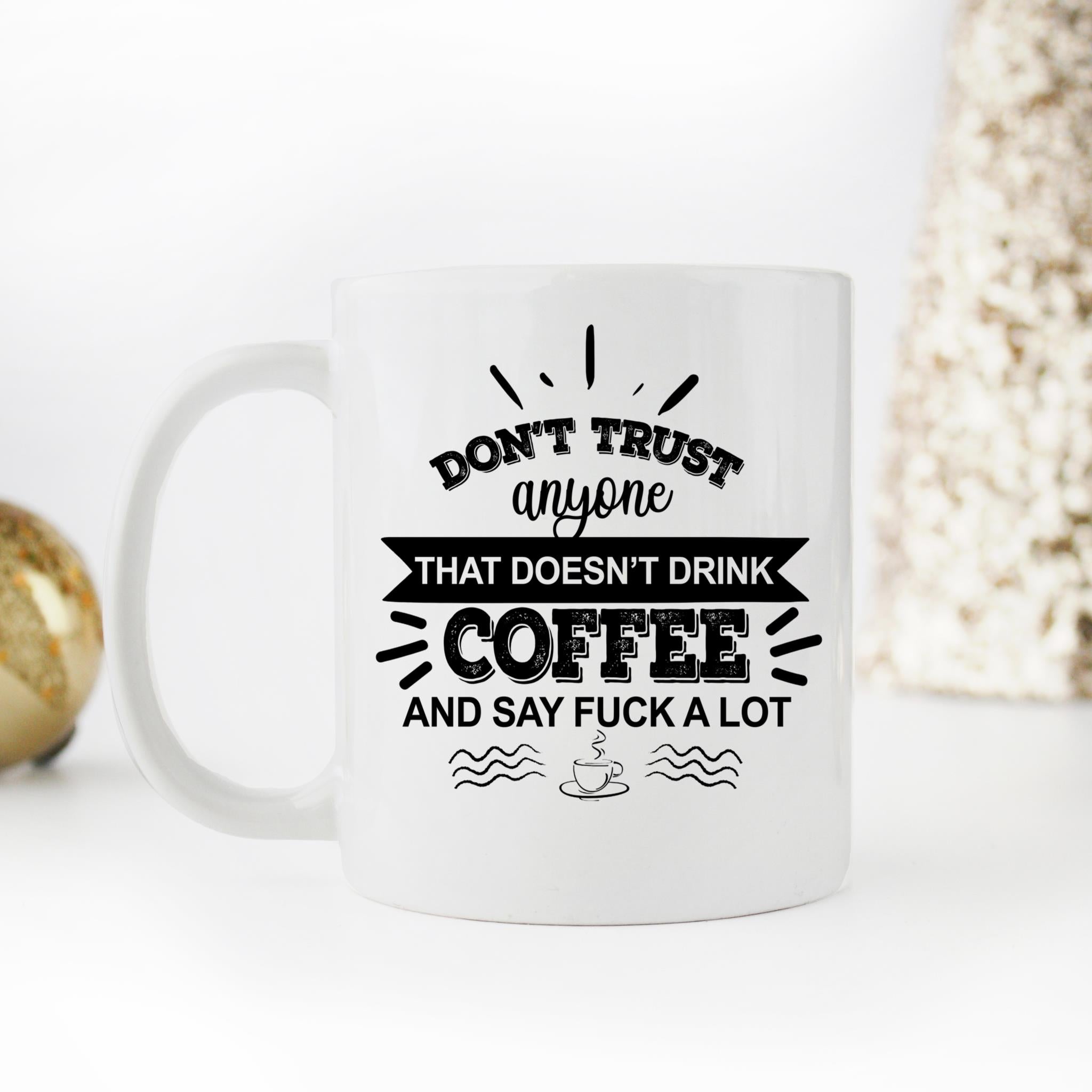 Skitongifts Coffee Mug Funny Ceramic Novelty Don't Trust Anyone That Doesn't Drink Coffee And Say Fuck A Lot FBIgfEm