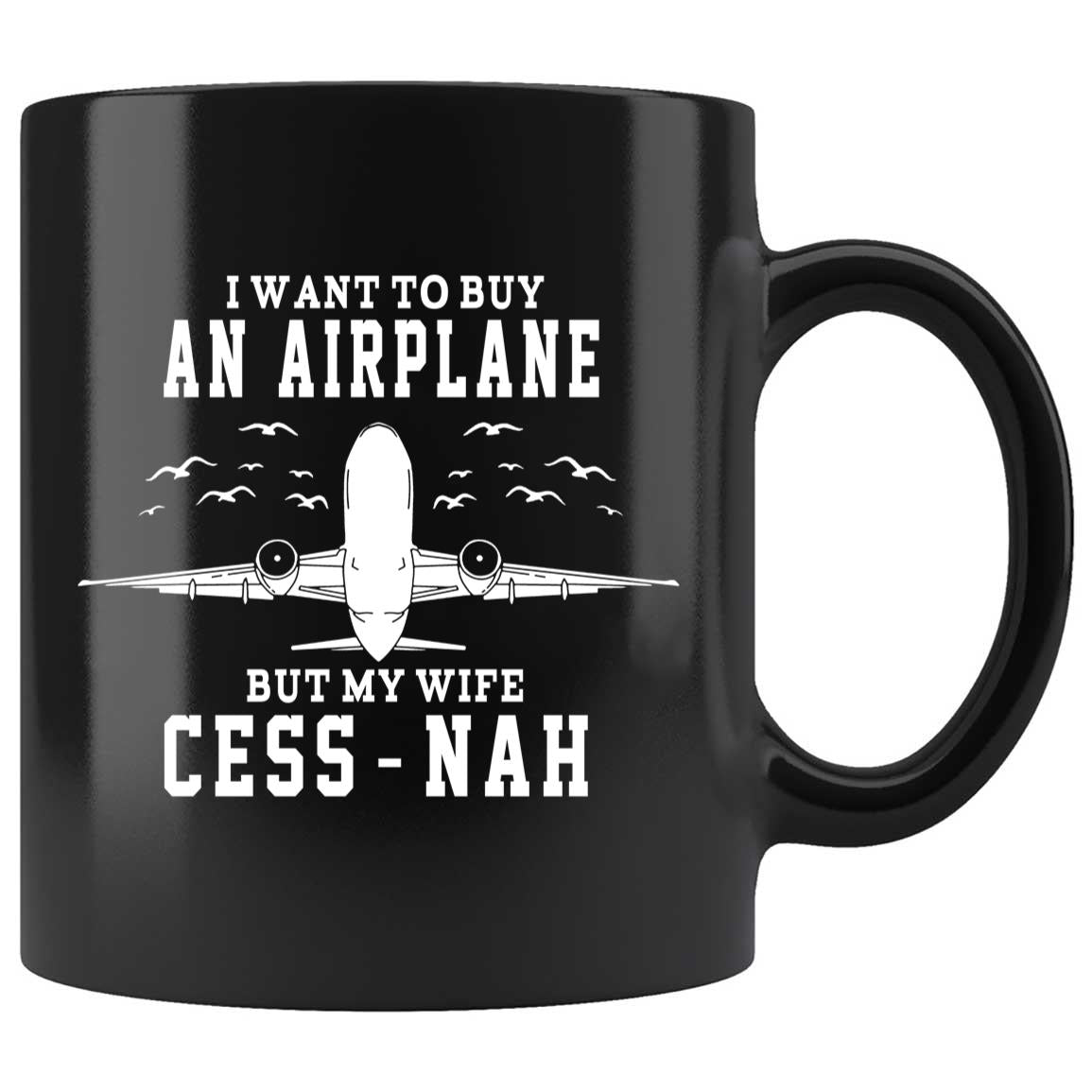 Skitongifts Coffee Mug Funny Ceramic Novelty I Want To Buy An Airplane But My Wife Cess-Nah XQDdZal
