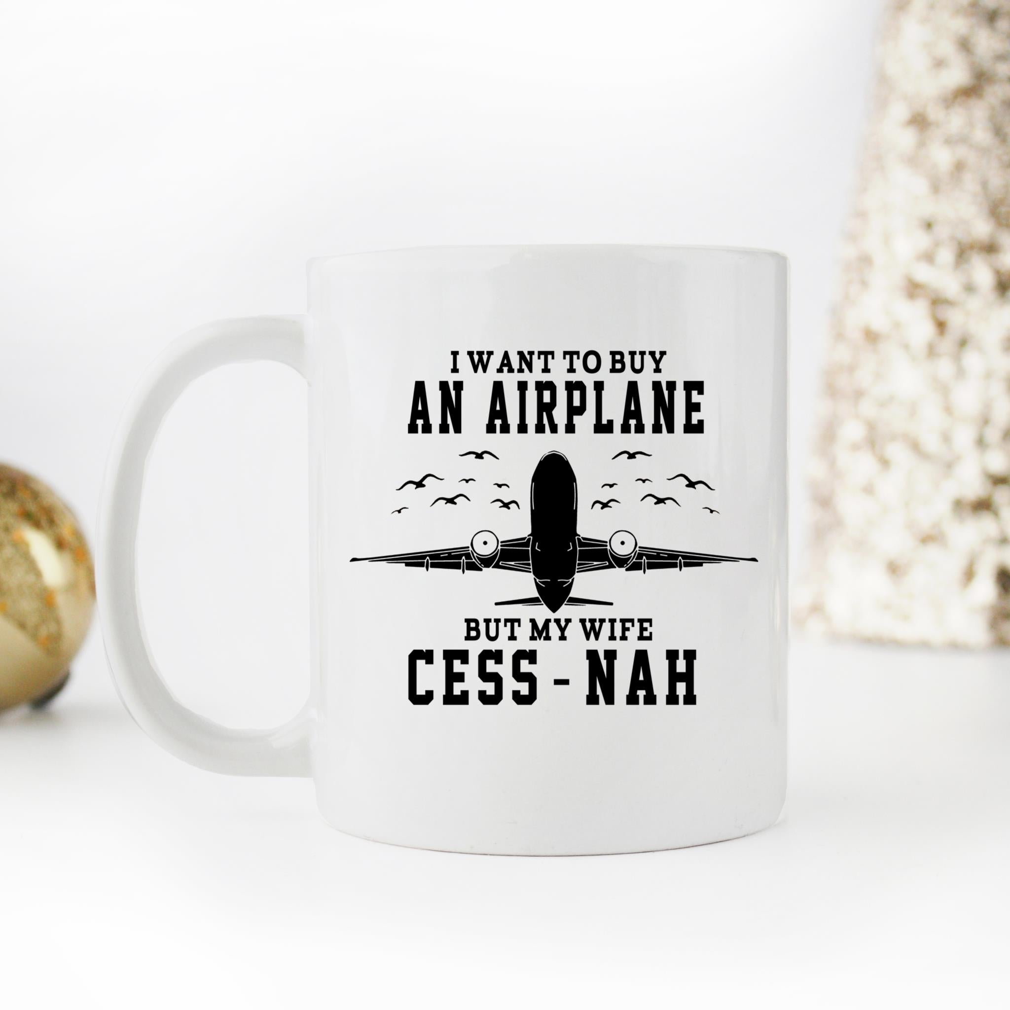 Skitongifts Coffee Mug Funny Ceramic Novelty I Want To Buy An Airplane But My Wife Cess-Nah XQDdZal