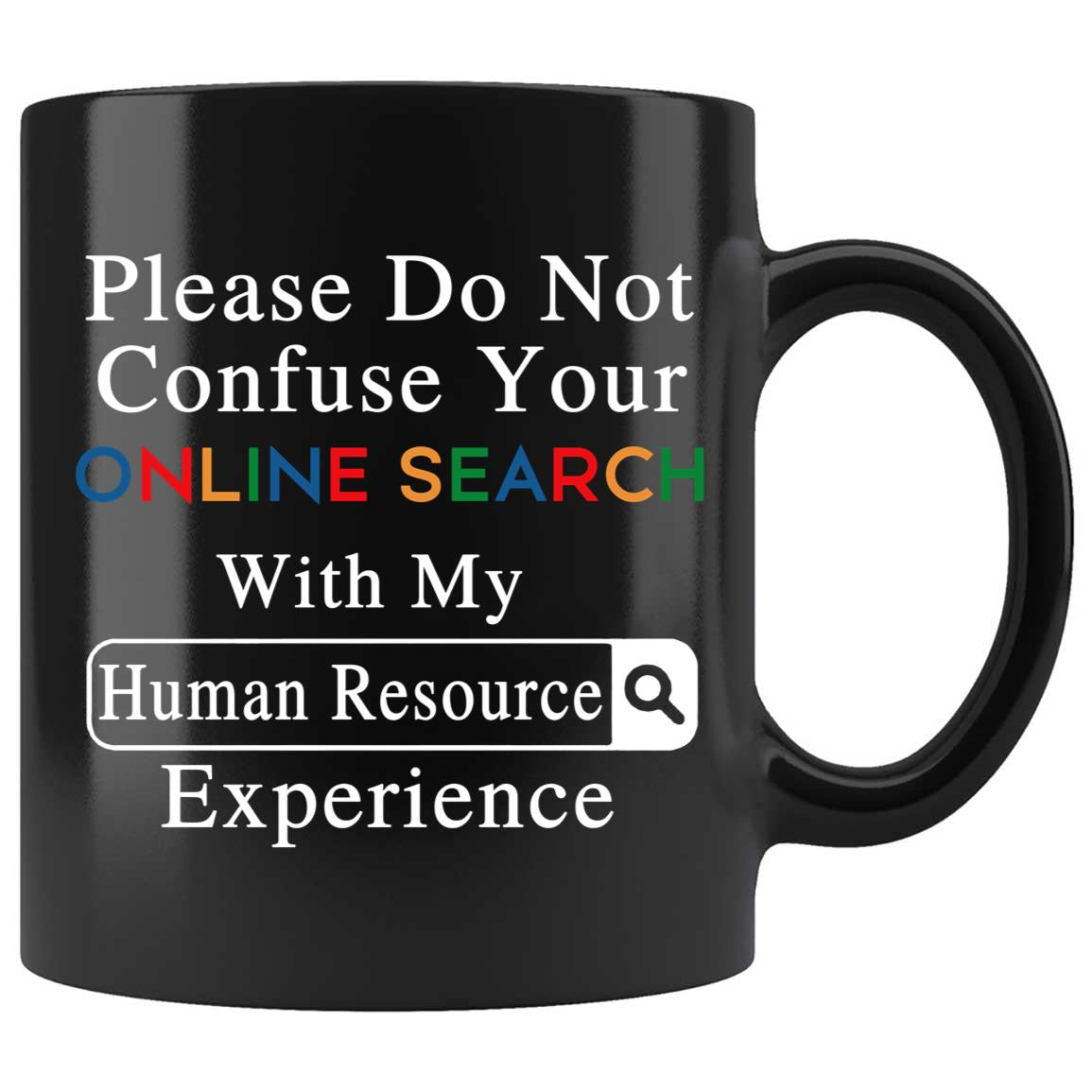 Skitongifts Coffee Mug Funny Ceramic Novelty  Please Do Not Confuse Your Online Search With My Human Resource Experience e8zPq5t