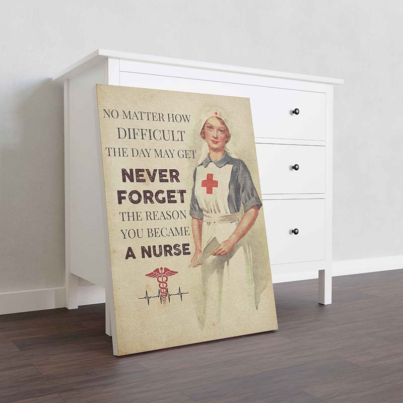 Skitongifts Wall Decoration, Home Decor, Decoration Room No Matter How Difficult The Day May Get Never Forget The Reason You Became A Nurse-TT0810