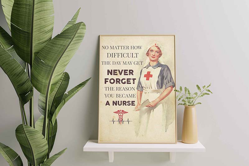 Skitongifts Wall Decoration, Home Decor, Decoration Room No Matter How Difficult The Day May Get Never Forget The Reason You Became A Nurse-TT0810