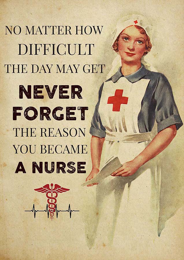 No Matter How Difficult The Day May Get Never Forget The Reason You Became A Nurse-TT0810