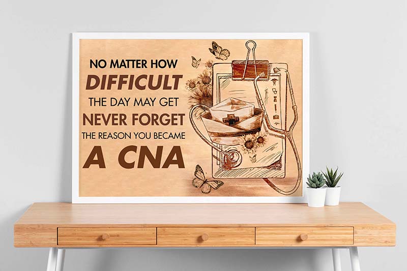 Skitongifts Wall Decoration, Home Decor, Decoration Room No Matter How Dificult The Day May Get Never Forget The Reason You Became A CNA TT0903