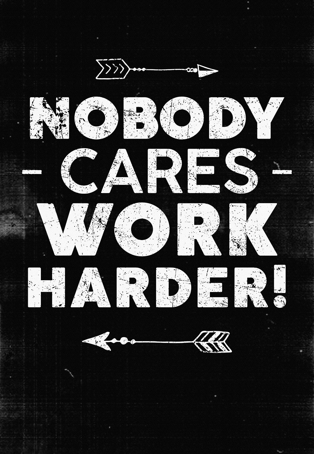 Nobody Cares Work Harder-MH1808