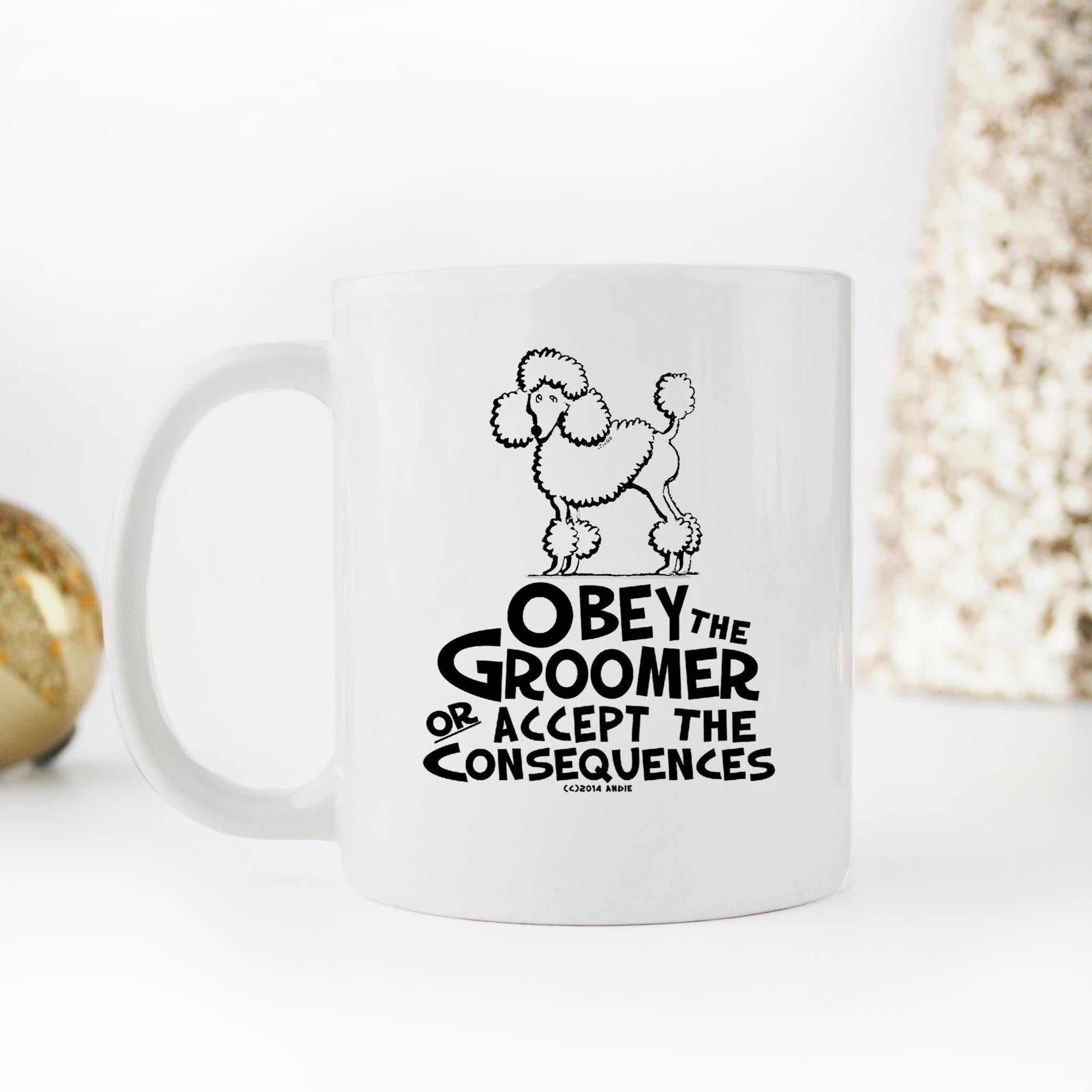 Skitongifts Funny Ceramic Novelty Coffee Mug Obey The Groomer Or Accept The Consequences Dog Lover Funny ftF0lvF