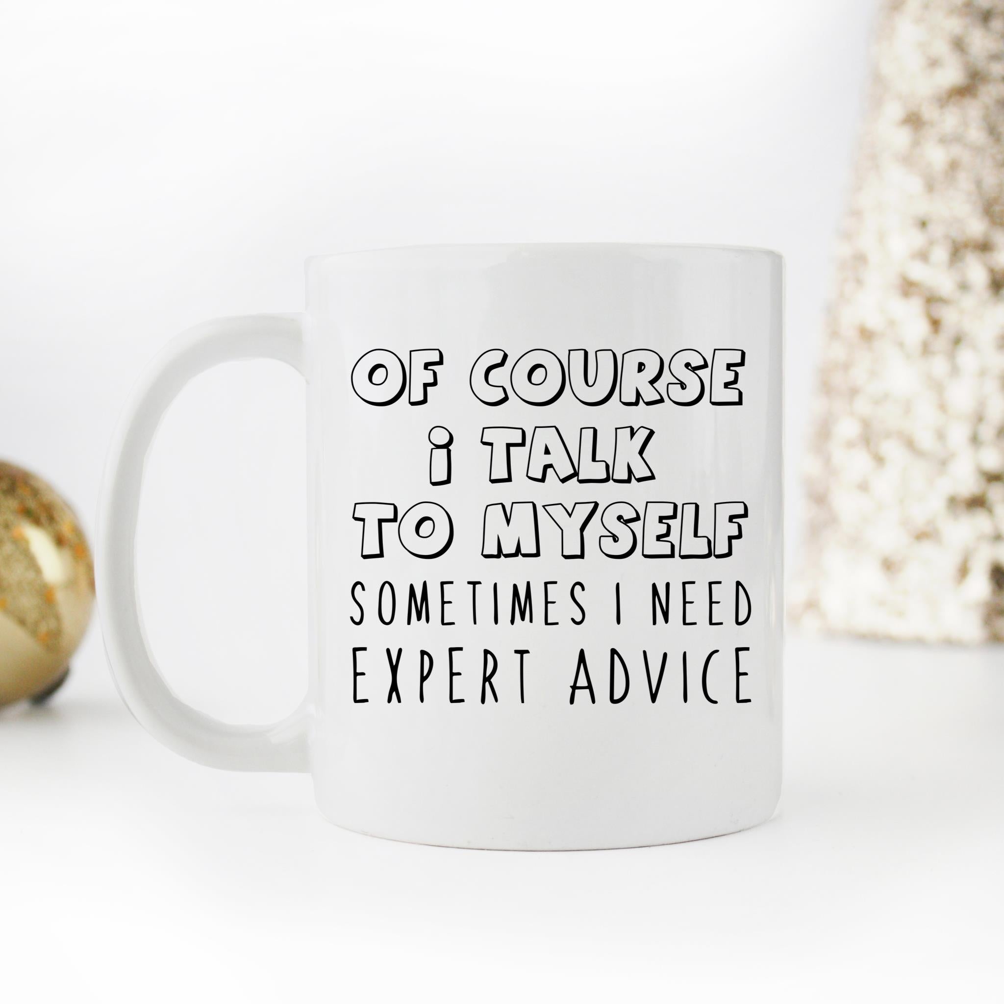 Skitongifts Funny Ceramic Novelty Coffee Mug Of Course I Talk To Myself Sometimes I Need Expert Advice cicbzew