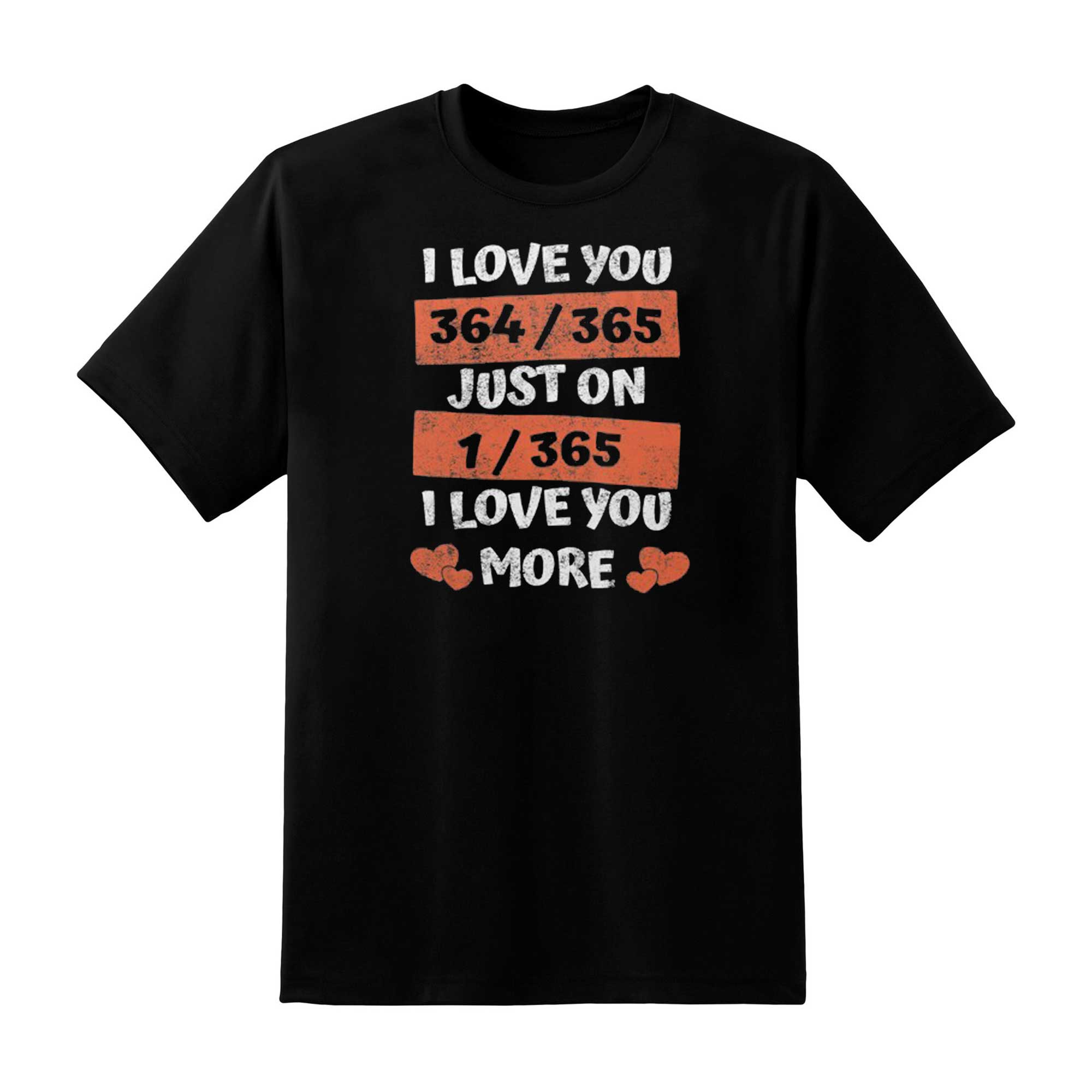 Skitongift On Valentines Day I Love You More Classic T Shirt Funny Shirts Hoodie Sweater Short Sleeve Casual Shirt Regular Fit