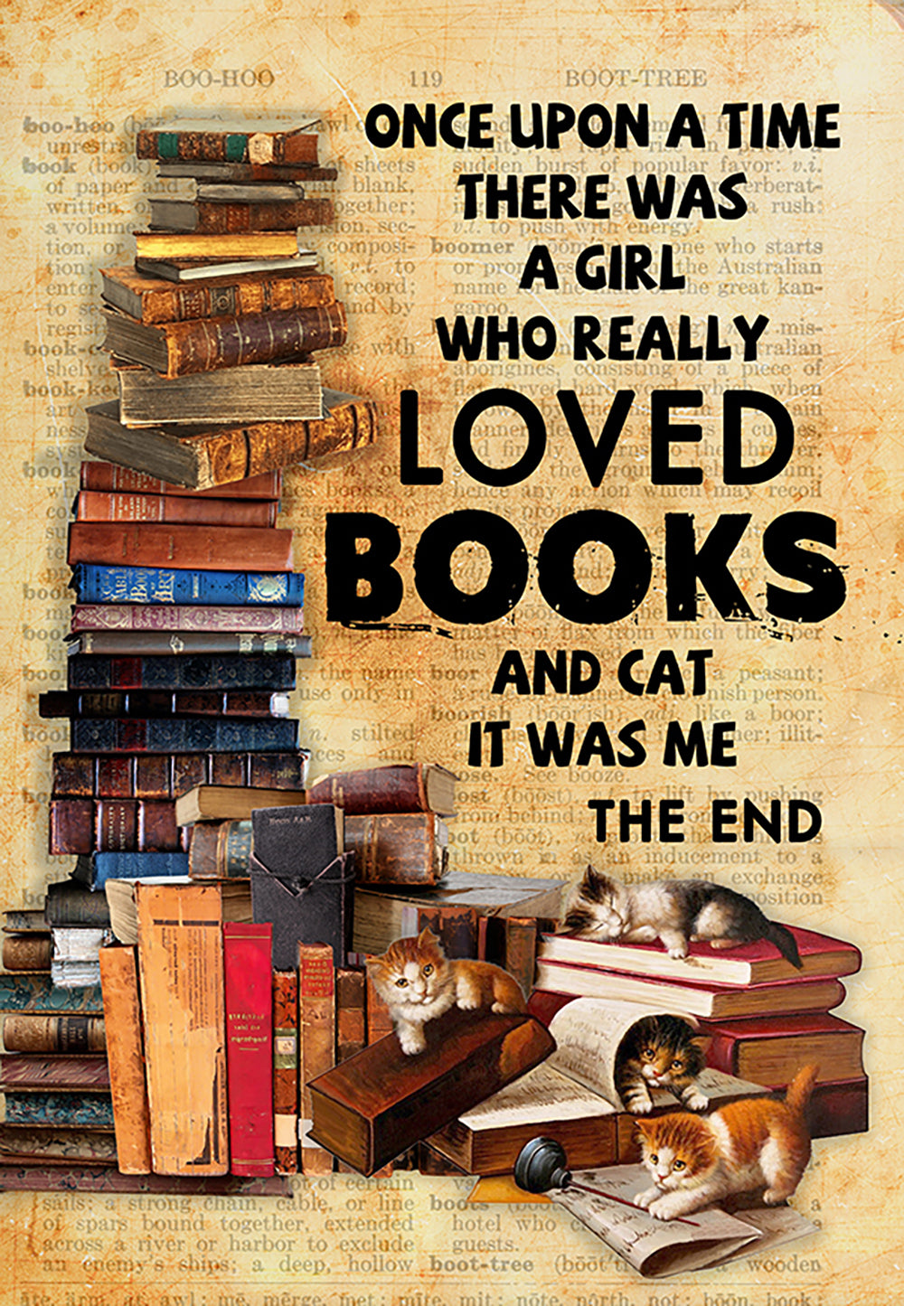 Once Upon A Time There was A Girl Who Really Loved Books and Cats It was Me The End