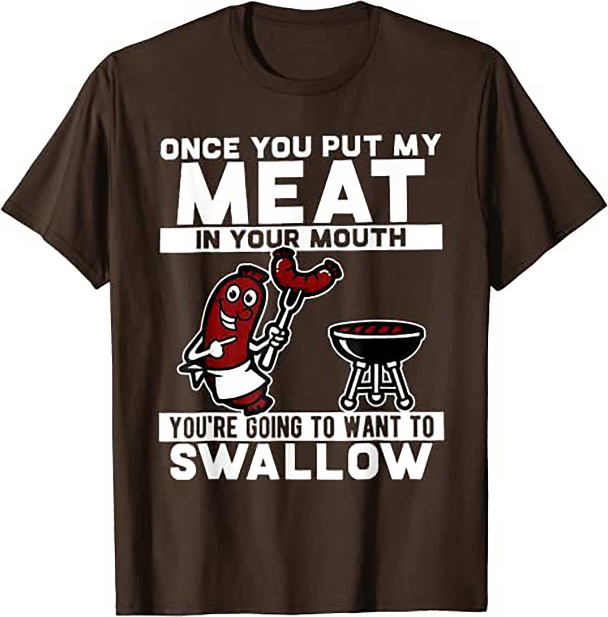 Skitongift Once You Put My Meat In Your Mouth, You Are Going To Want To T Shirt