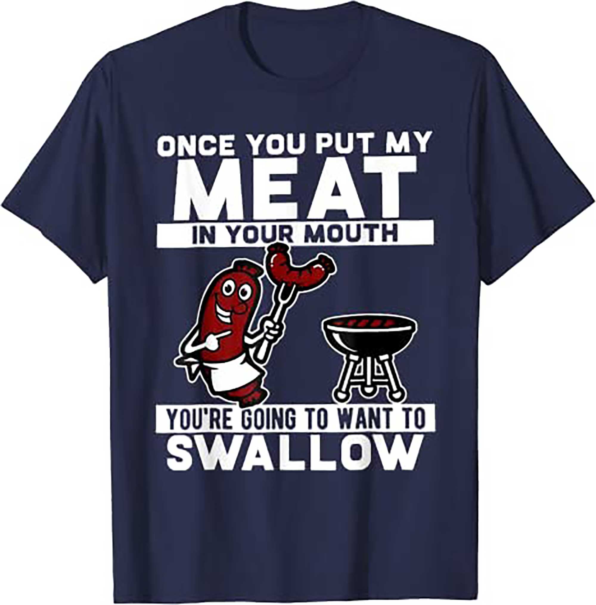 Skitongift Once You Put My Meat In Your Mouth, You Are Going To Want To T Shirt