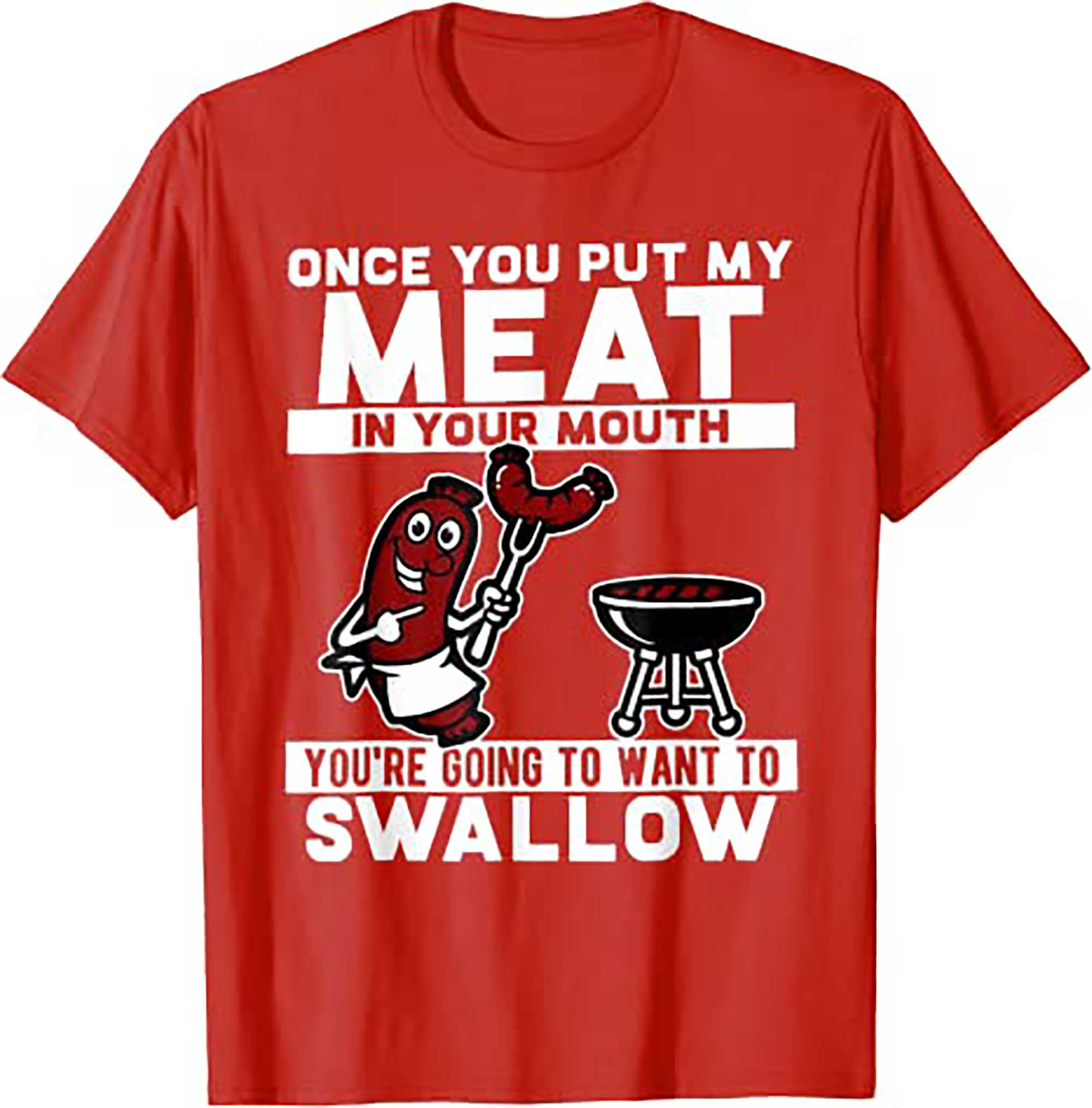 Skitongift Once You Put My Meat In Your Mouth, You Are Going To Want To T Shirt