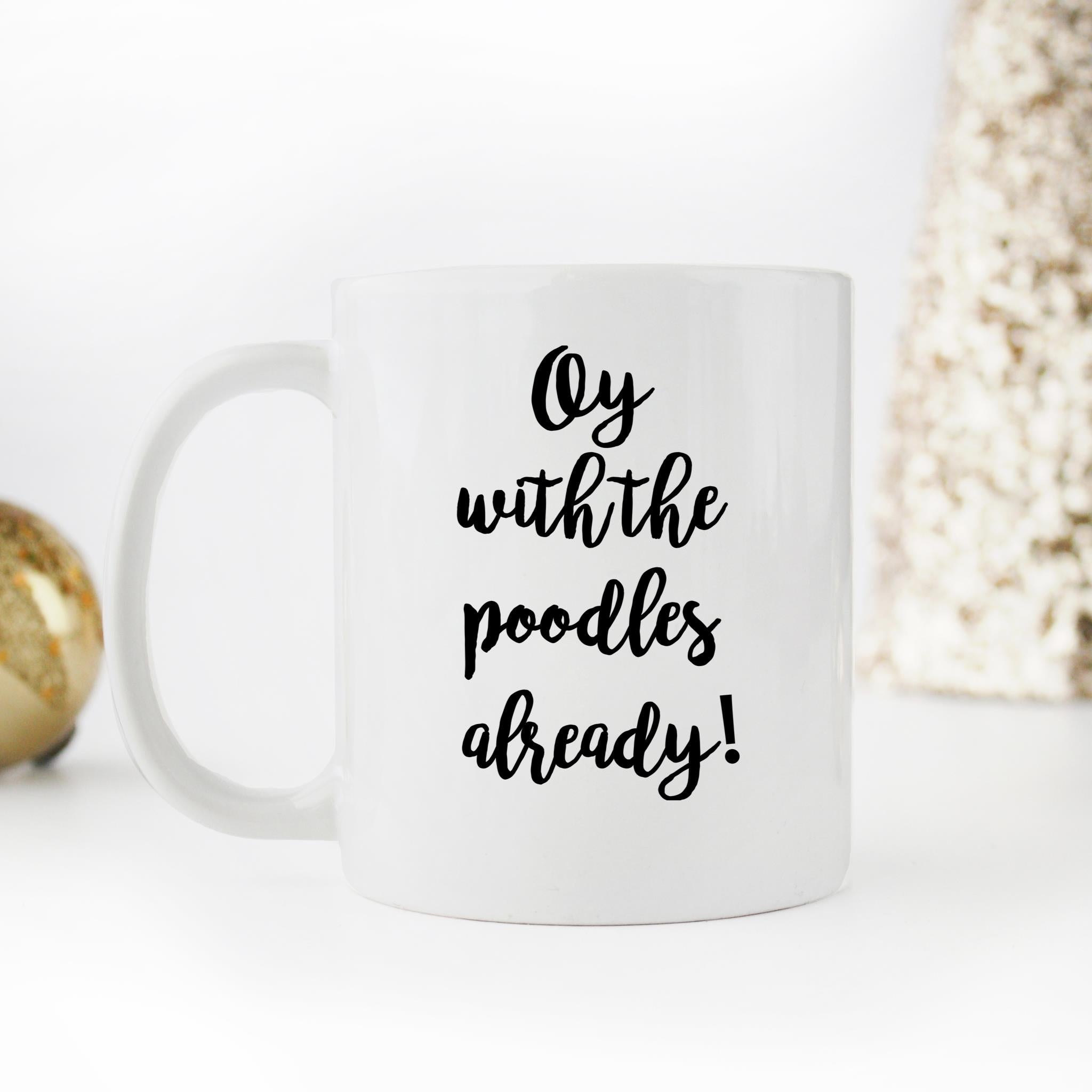 Skitongifts Funny Ceramic Novelty Coffee Mug Oy With The Poodles Already Inspired By Gilmore Girls ReVMgwA