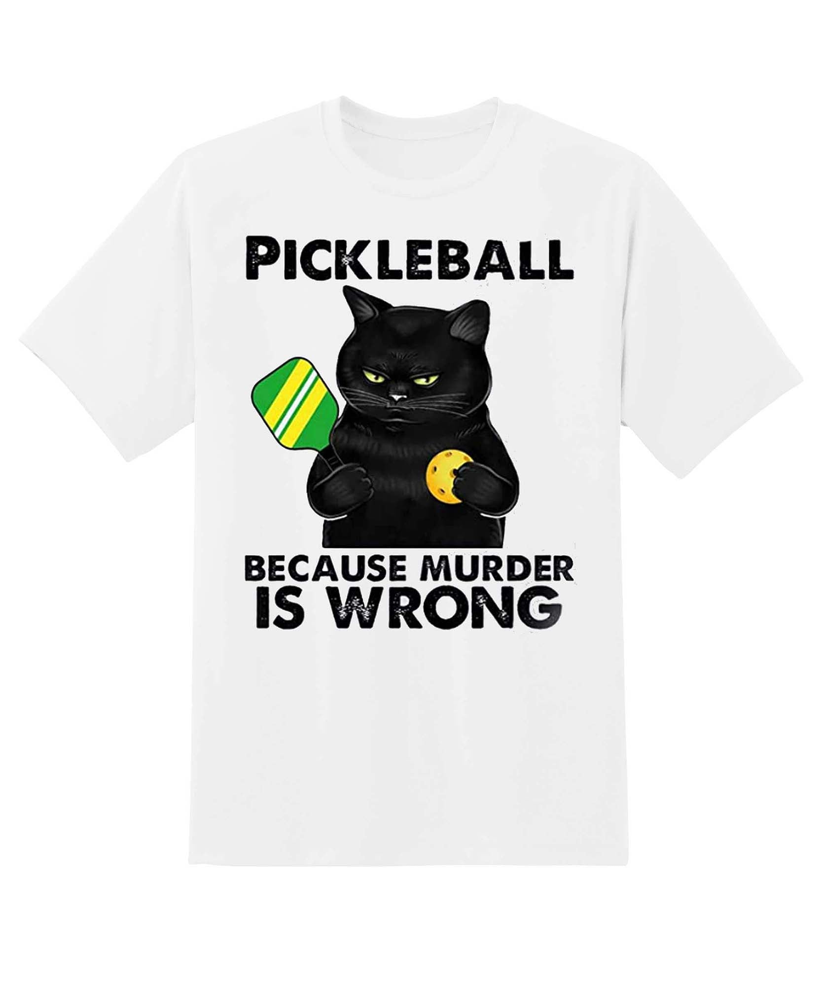 Skitongift Pickleball Because Murder Is Wrong Funny Shirts Hoodie Sweater Short Sleeve Casual Shirt