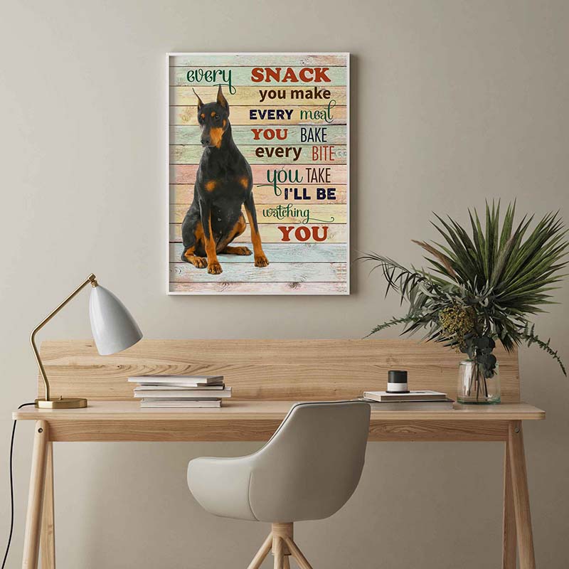Skitongifts Wall Decoration, Home Decor, Decoration Room Pinscher Dog Every Snack You Make Every Meal You Bake Every Bite You Take-TT2103