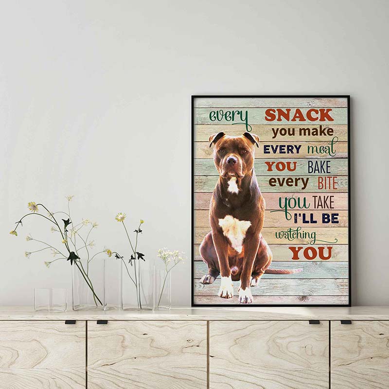 PitBull  Dog Every Snack You Make Every Meal You Bake Every Bite You Take-TT2103