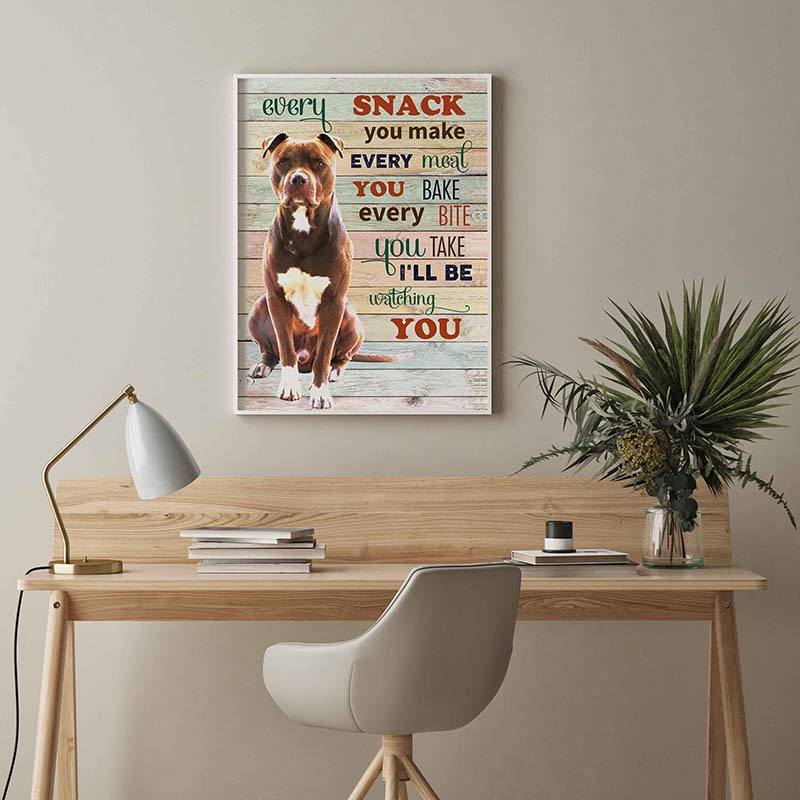 Skitongifts Wall Decoration, Home Decor, Decoration Room PitBull  Dog Every Snack You Make Every Meal You Bake Every Bite You Take-TT2103
