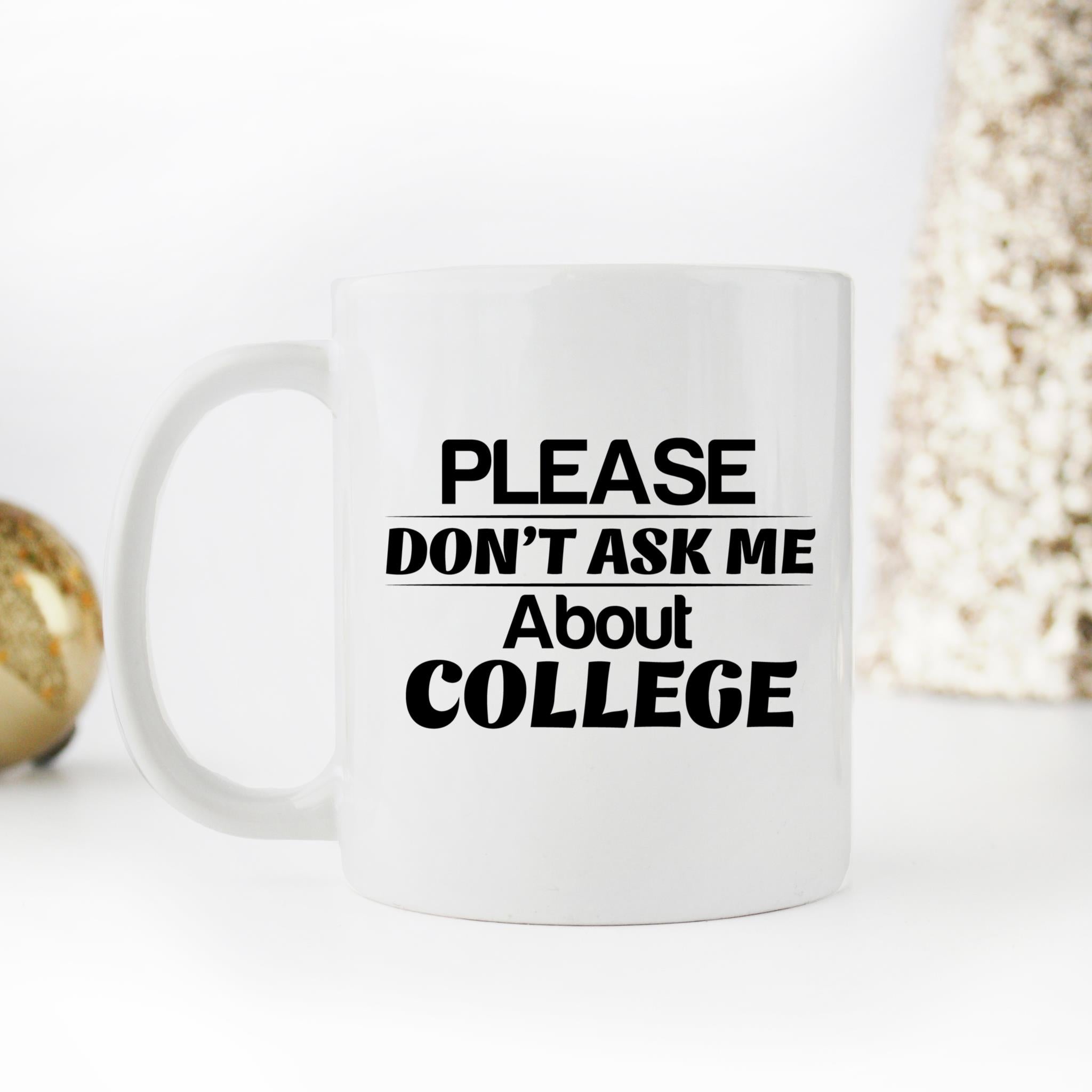 Skitongifts Funny Ceramic Novelty Coffee Mug Please Don't Ask Me About College ITJCH3h