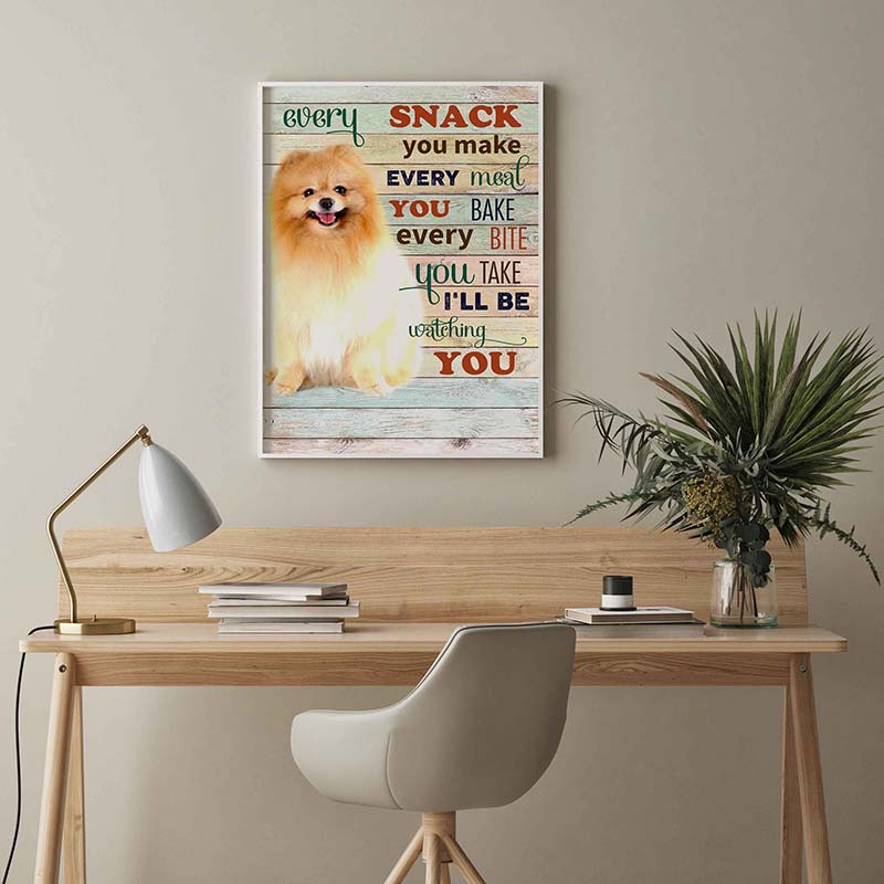 Skitongifts Wall Decoration, Home Decor, Decoration Room Pomeranian Dog Every Snack You Make Every Meal You Bake Every Bite You Take-TT2103