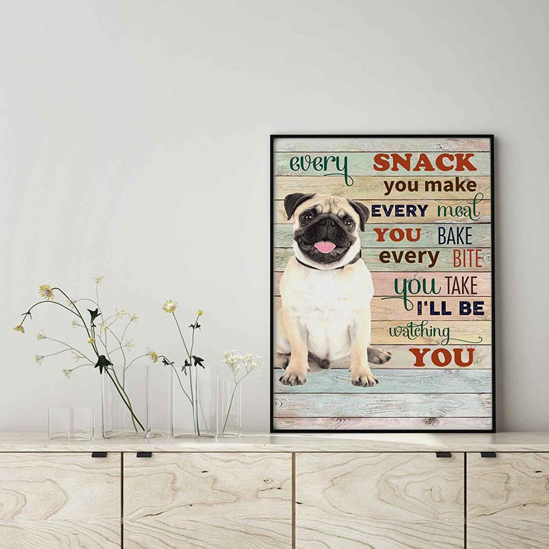 Pug Dog Every Snack You Make Every Meal You Bake Every Bite You Take-TT2103