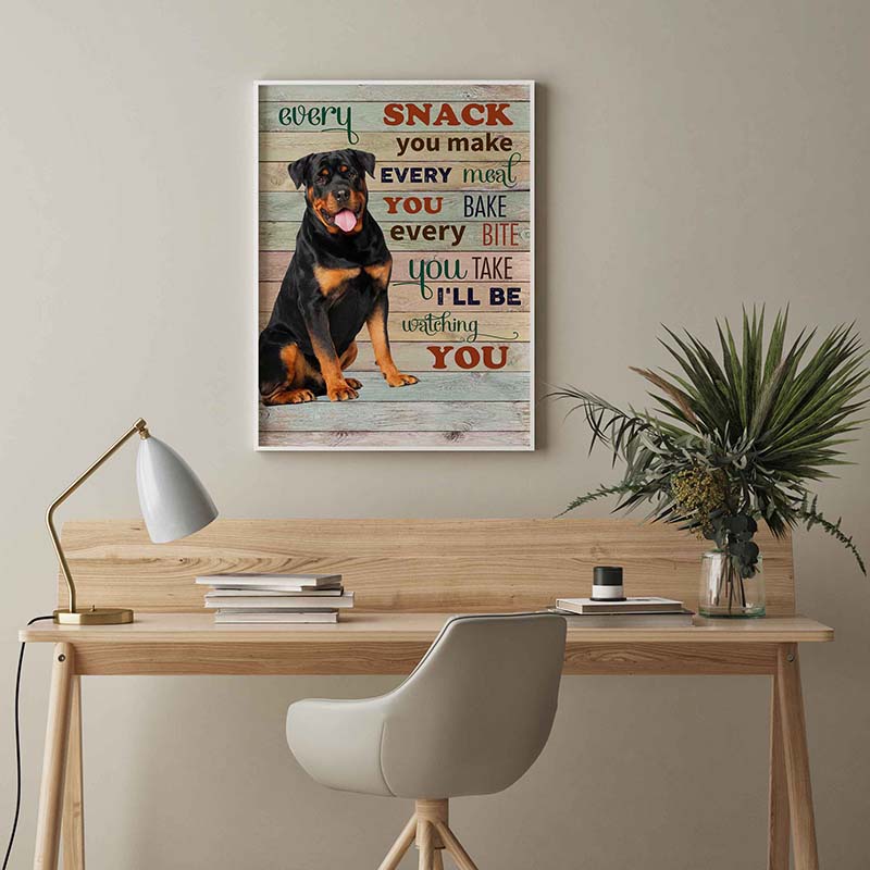 Skitongifts Wall Decoration, Home Decor, Decoration Room Rottweiler Dog Every Snack You Make Every Meal You Bake Every Bite You Take-TT2103