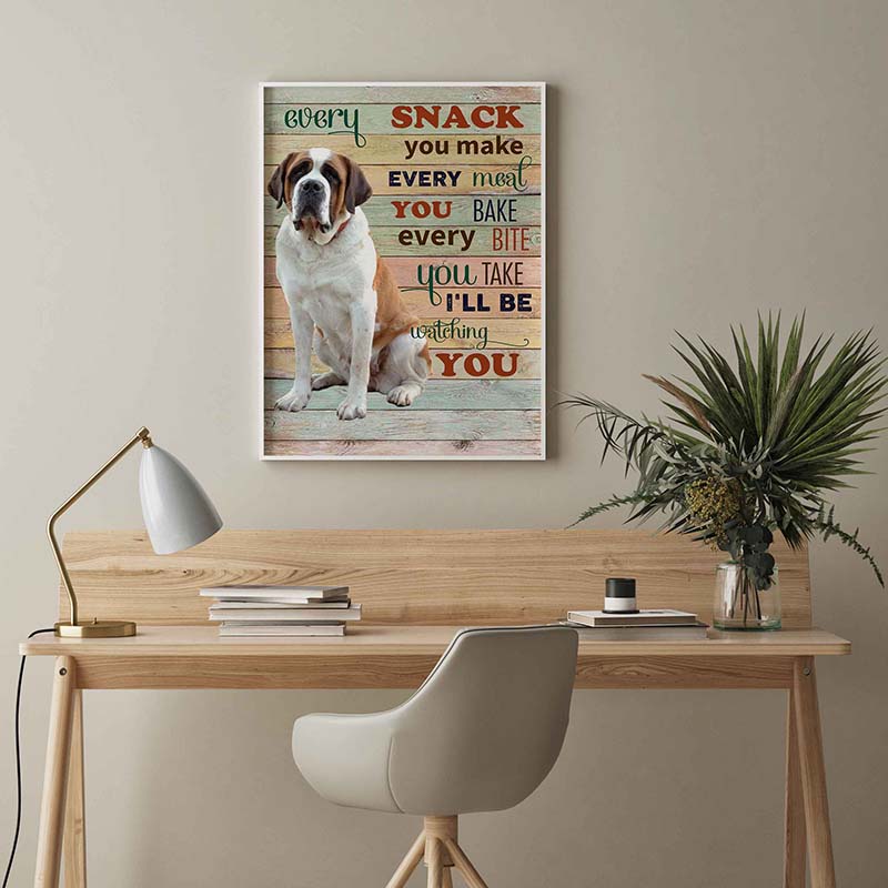 Skitongifts Wall Decoration, Home Decor, Decoration Room Saint Bernard  Dog Every Snack You Make Every Meal You Bake Every Bite You Take-TT2103