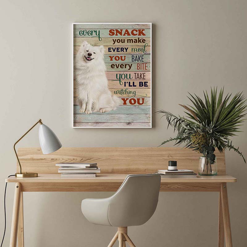 Skitongifts Wall Decoration, Home Decor, Decoration Room Samoyed Dog Every Snack You Make Every Meal You Bake Every Bite You Take-TT2103