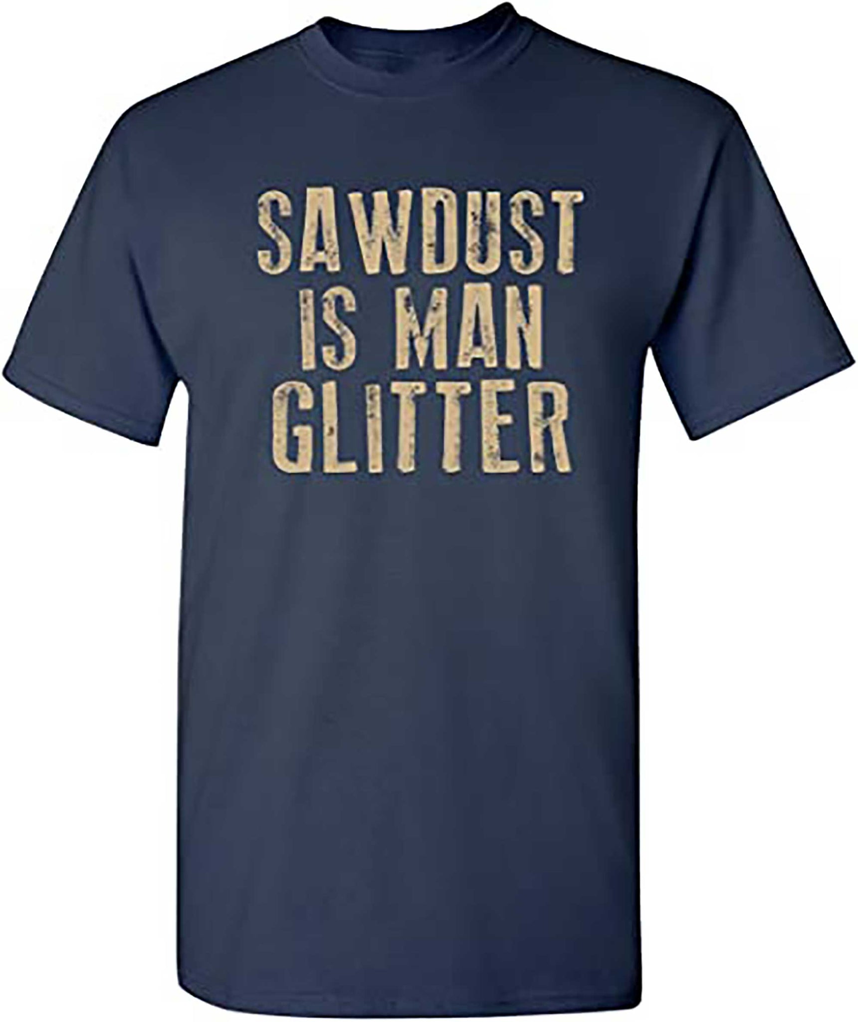 Skitongift Sawdust is Man Glitter Graphic Novelty Sarcastic Funny T Shirt