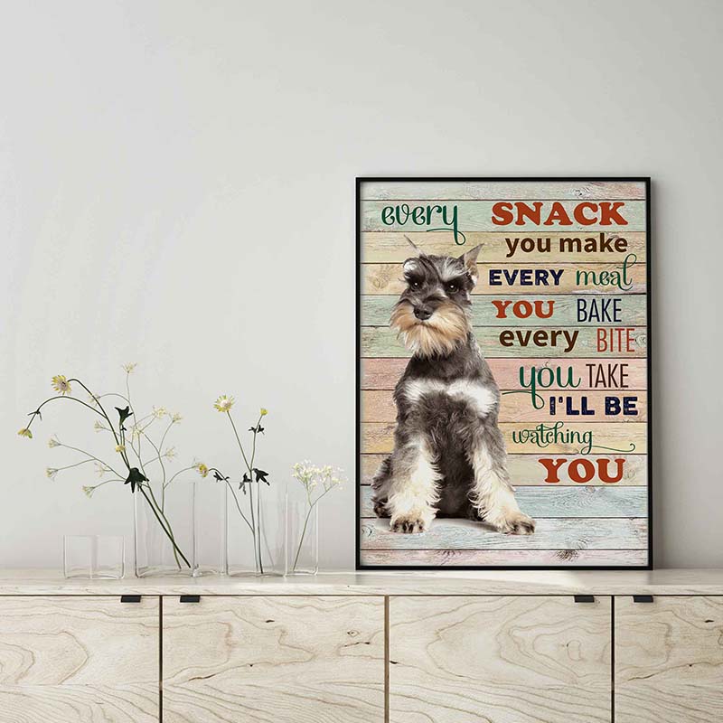 Schnauzer Dog Every Snack You Make Every Meal You Bake Every Bite You Take-TT2103