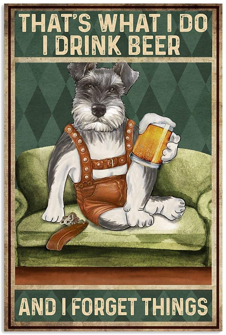 Schnauzer Dog What I Do Drink Beer Know Things