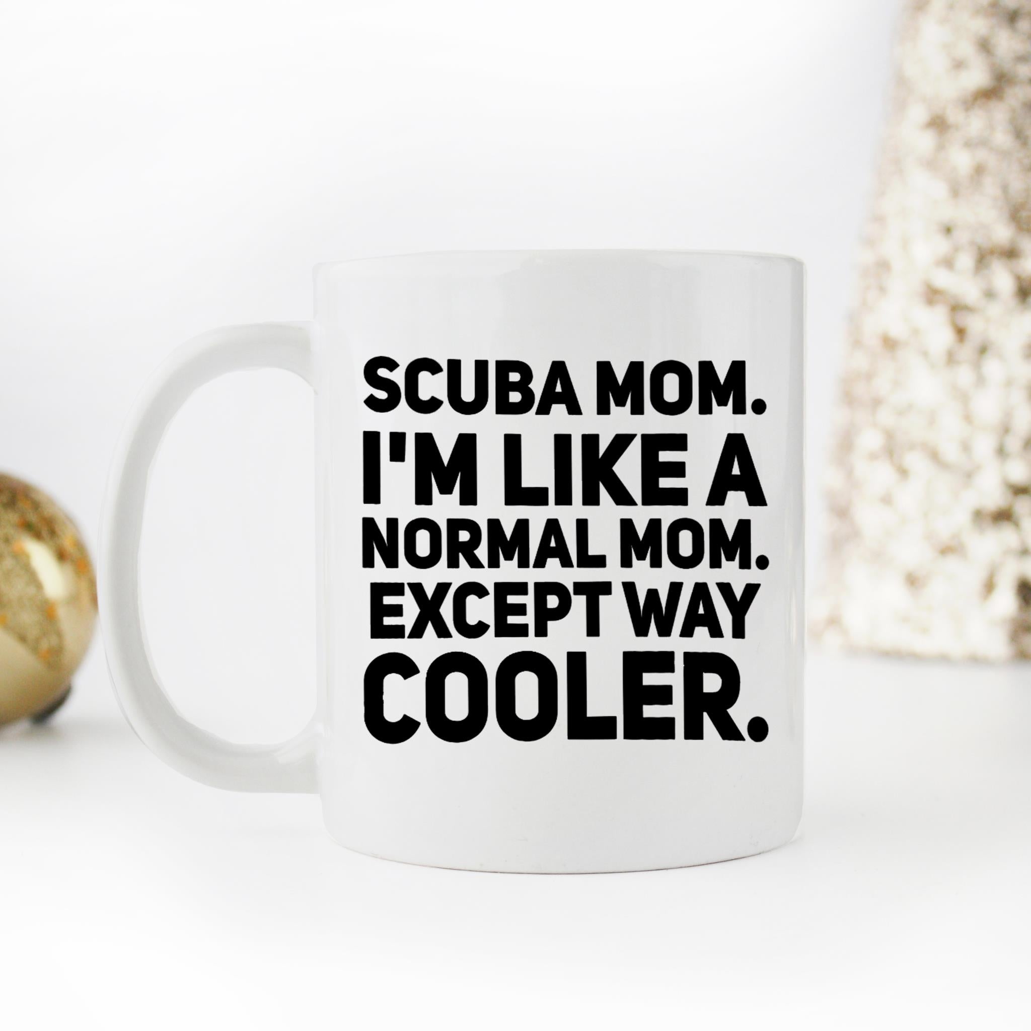 Skitongifts Funny Ceramic Novelty Coffee Mug Scuba Mom. I Am Like A Normal Mom Except Way Cooler. Scuba Diving. Scuba Diving Christmas 15j0cyb