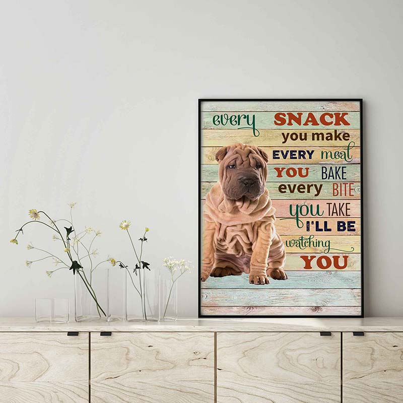 Sharpei  Dog Every Snack You Make Every Meal You Bake Every Bite You Take-TT2103
