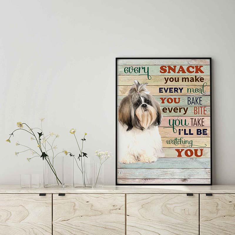 Shih Tzu Dog Every Snack You Make Every Meal You Bake Every Bite You Take-TT2103