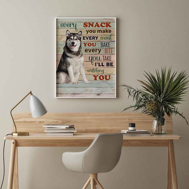 Skitongifts Wall Decoration, Home Decor, Decoration Room Siberian Husky Dog Every Snack You Make Every Meal You Bake Every Bite You Take-Tt2103