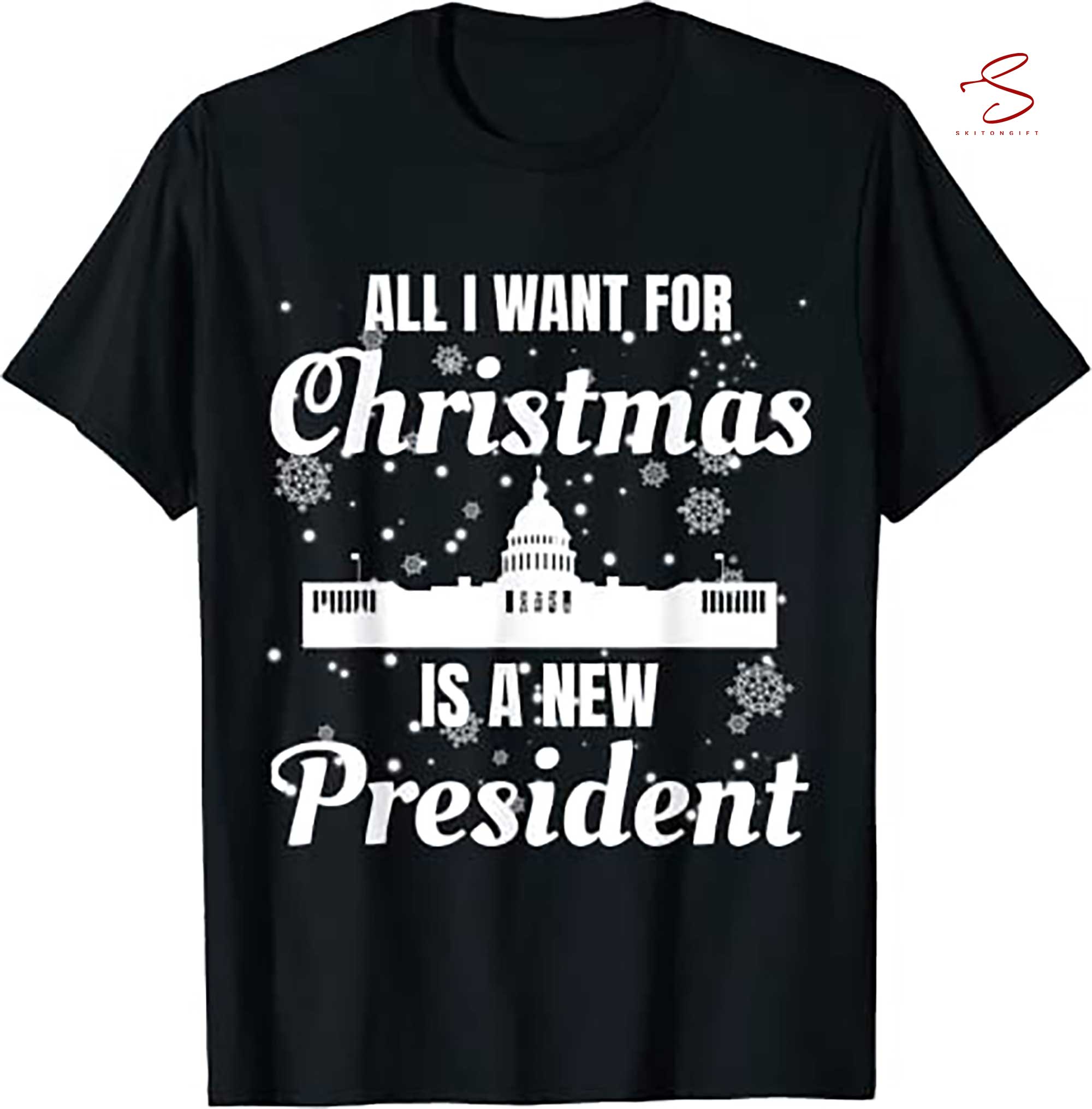 Skitongift All I Want For Christmas Is A New President Shirt Funny Xmas T Shirt