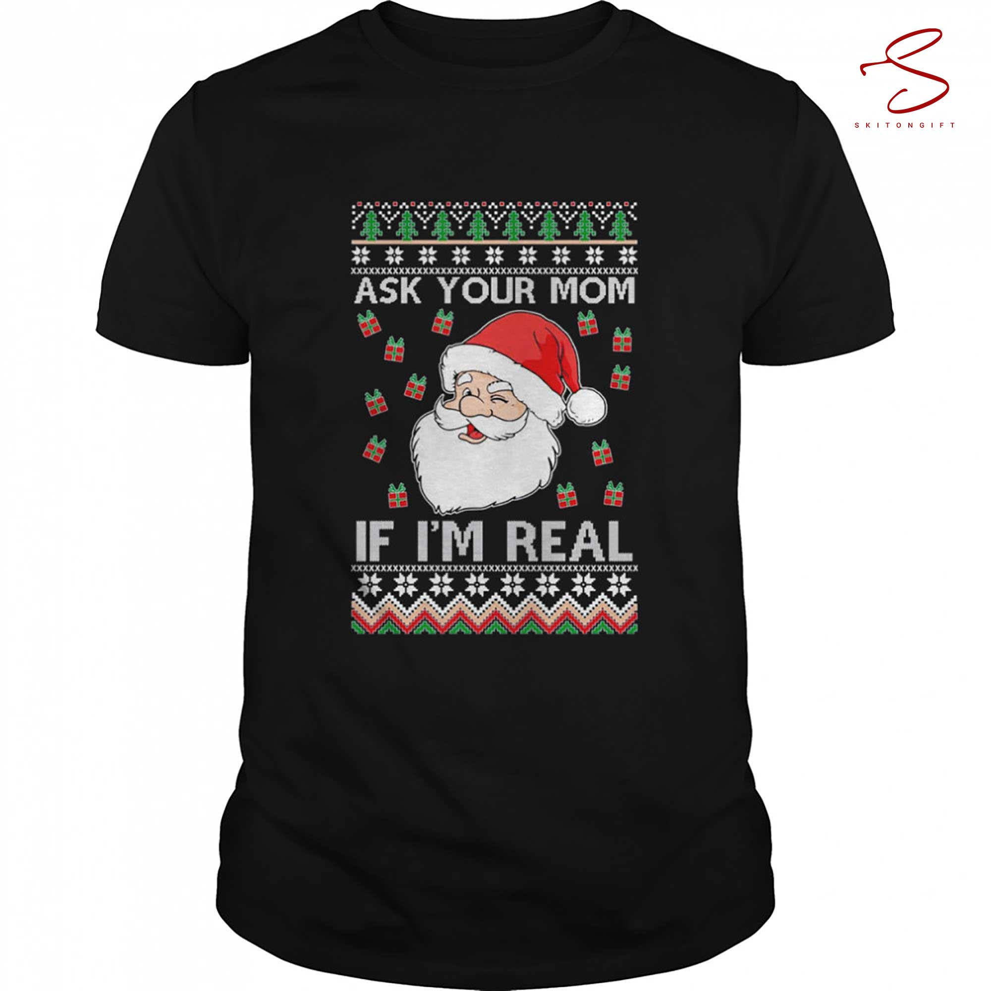 Skitongift Ask Your Mom If Im Real Santa Claus Ugly Christmas Shirt