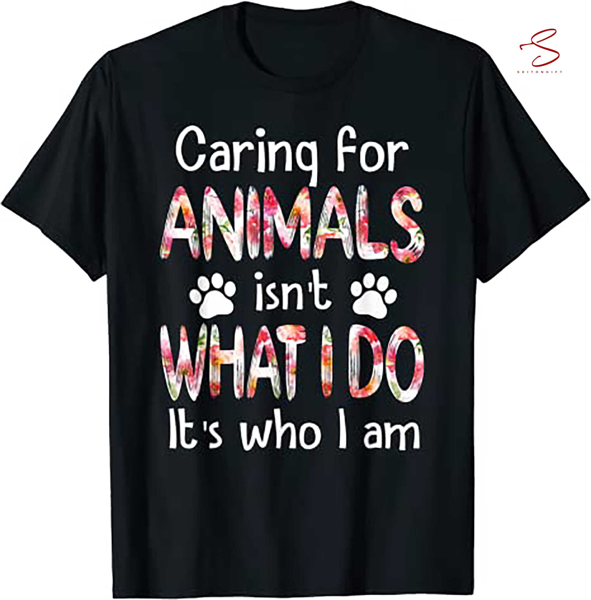 Skitongift Caring For Animals Isnt What I Do Its Who I Am Dog Lover T Shirt