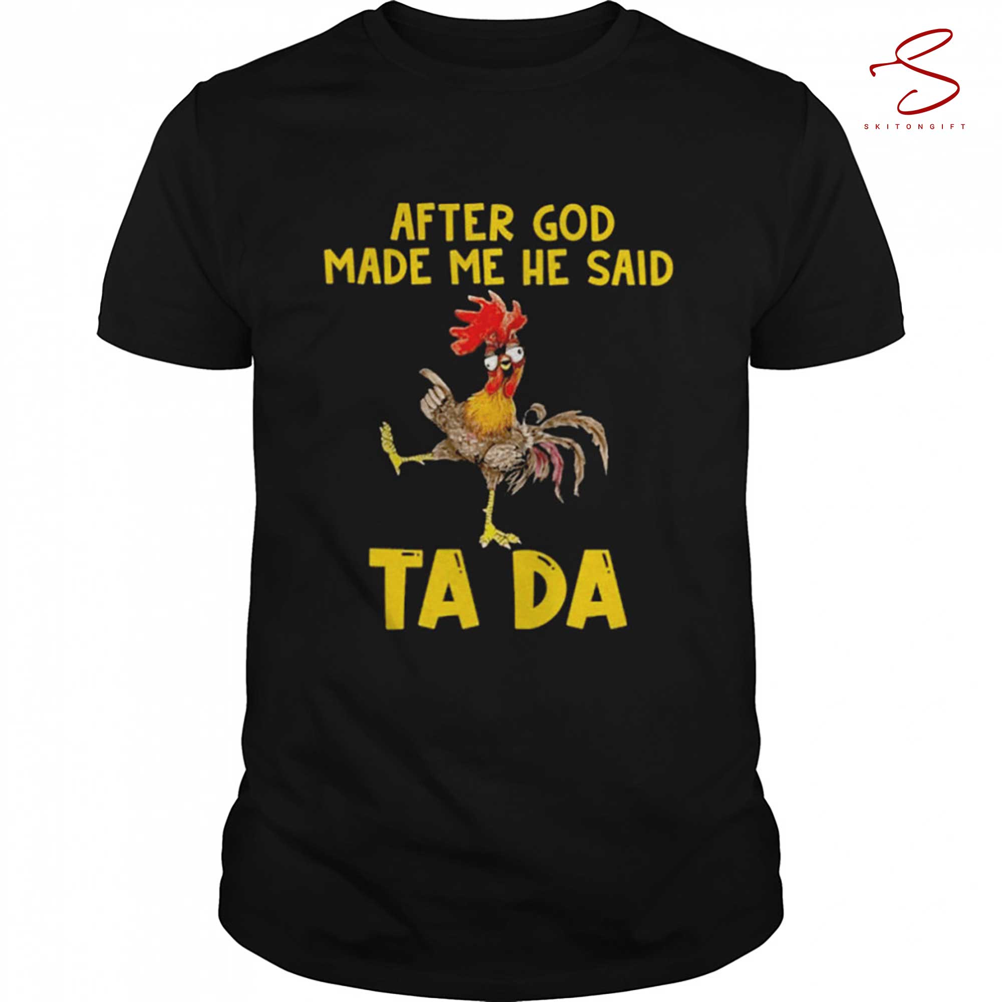 Skitongift Chicken Hey Hey After God Made Me He Said Ta Da Shirt