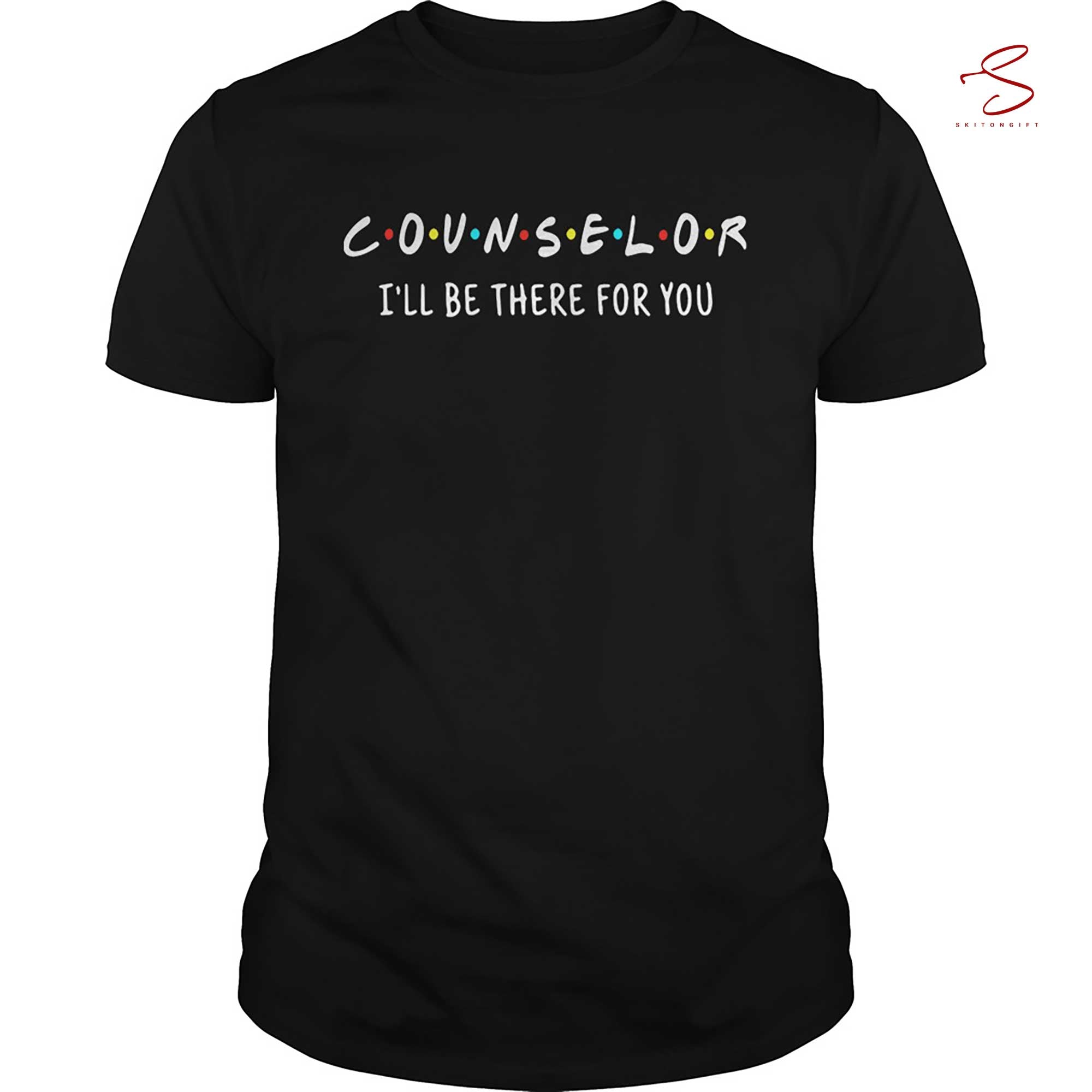 Skitongift Counselor I Will There For You Shirt Funny Shirts Long Sleeve Tee Hoody Hoodie heavyweight pullover hoodies Sweater
