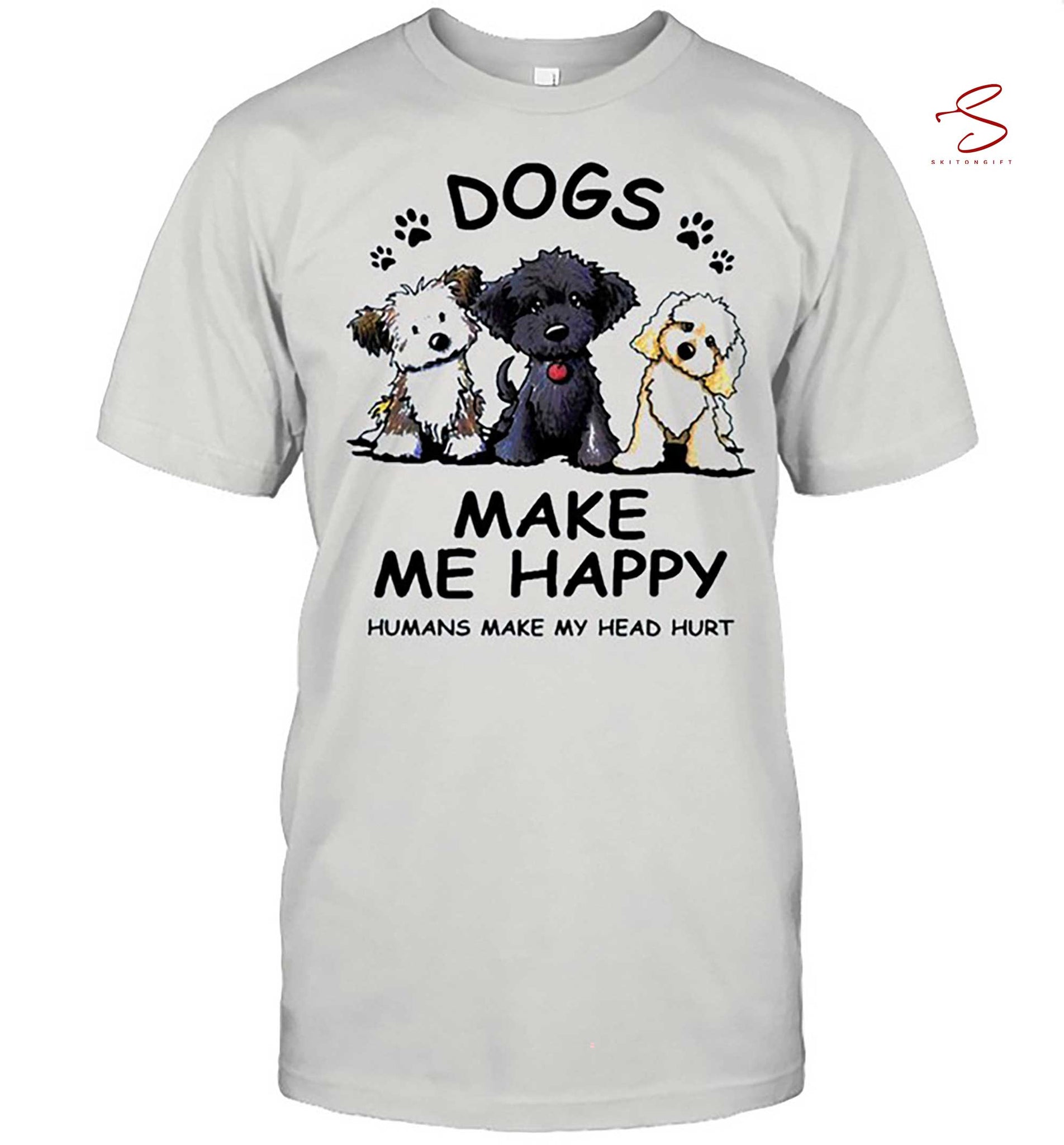 Skitongift Dogs Make Me Happy Humans Make My Head Hurt Shirt
