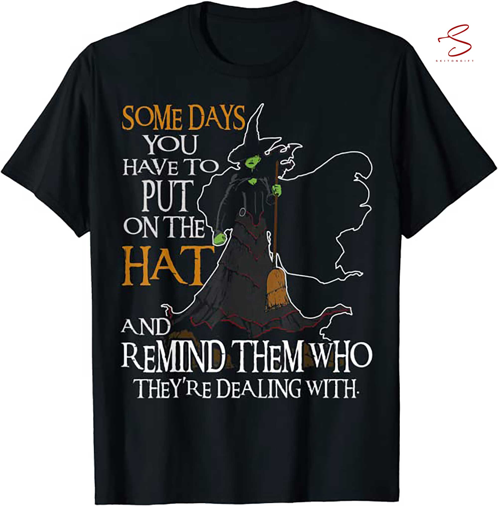 Skitongift Halloween Witch Shirt Some Day You Have To Put On The Hat T Shirt