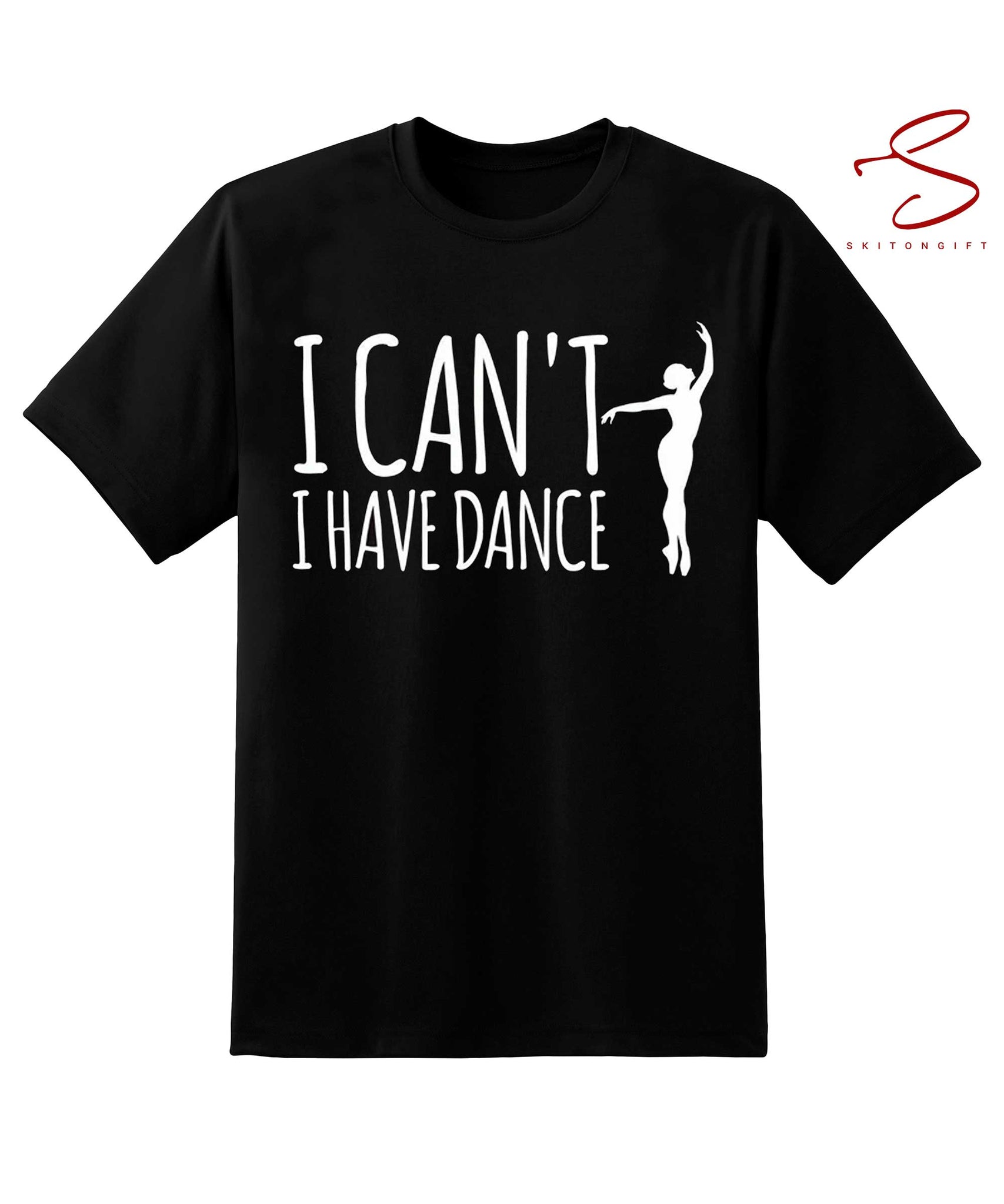 Skitongift I Can't I Have Dance Dance Shirt Dancer Shirt Dancer Gift Dancing Dance T Shirt Shirt For Dancer Funny Shirts Long Sleeve Tee Hoody Hoodie