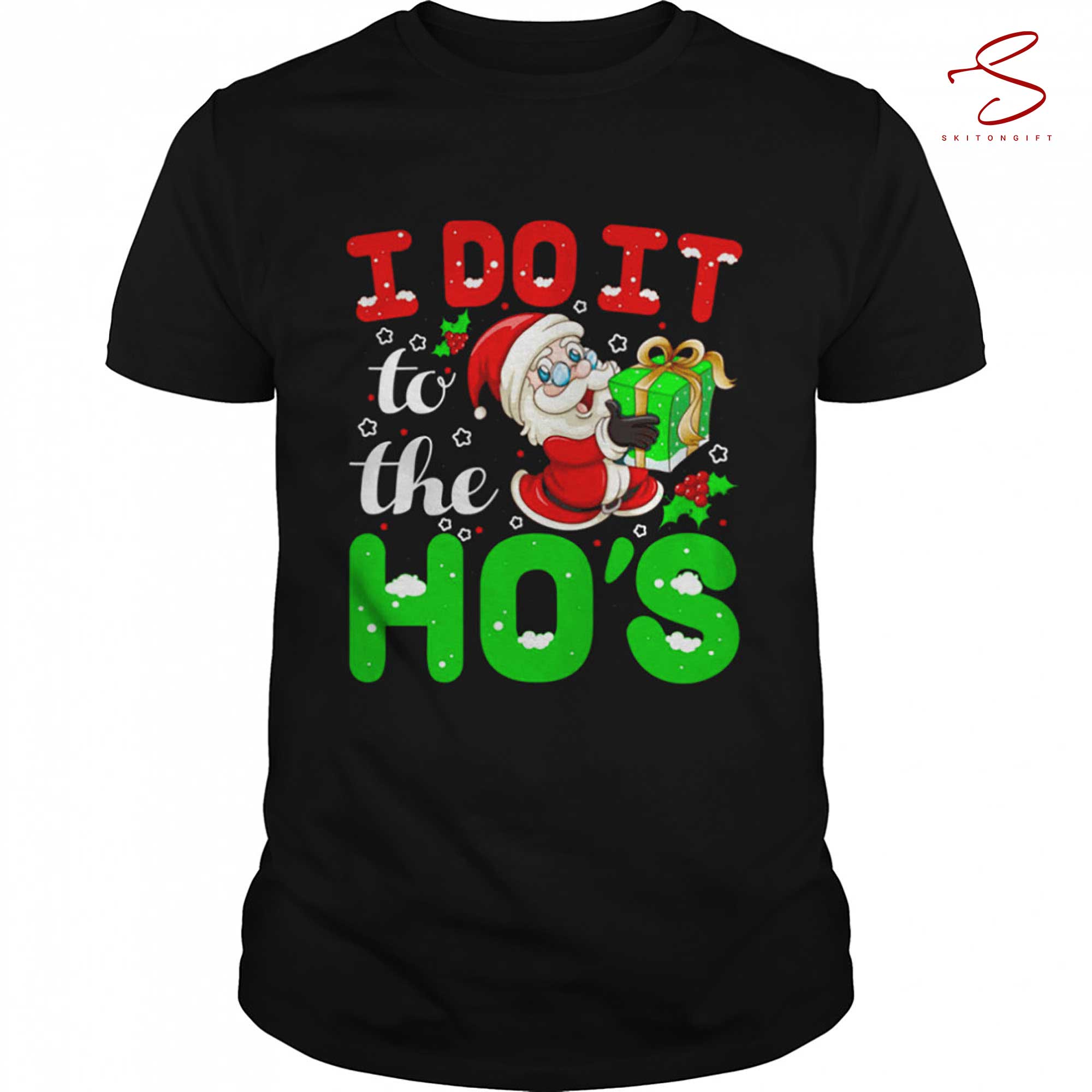 Skitongift I Do It For The Ho Is Christmas Shirt