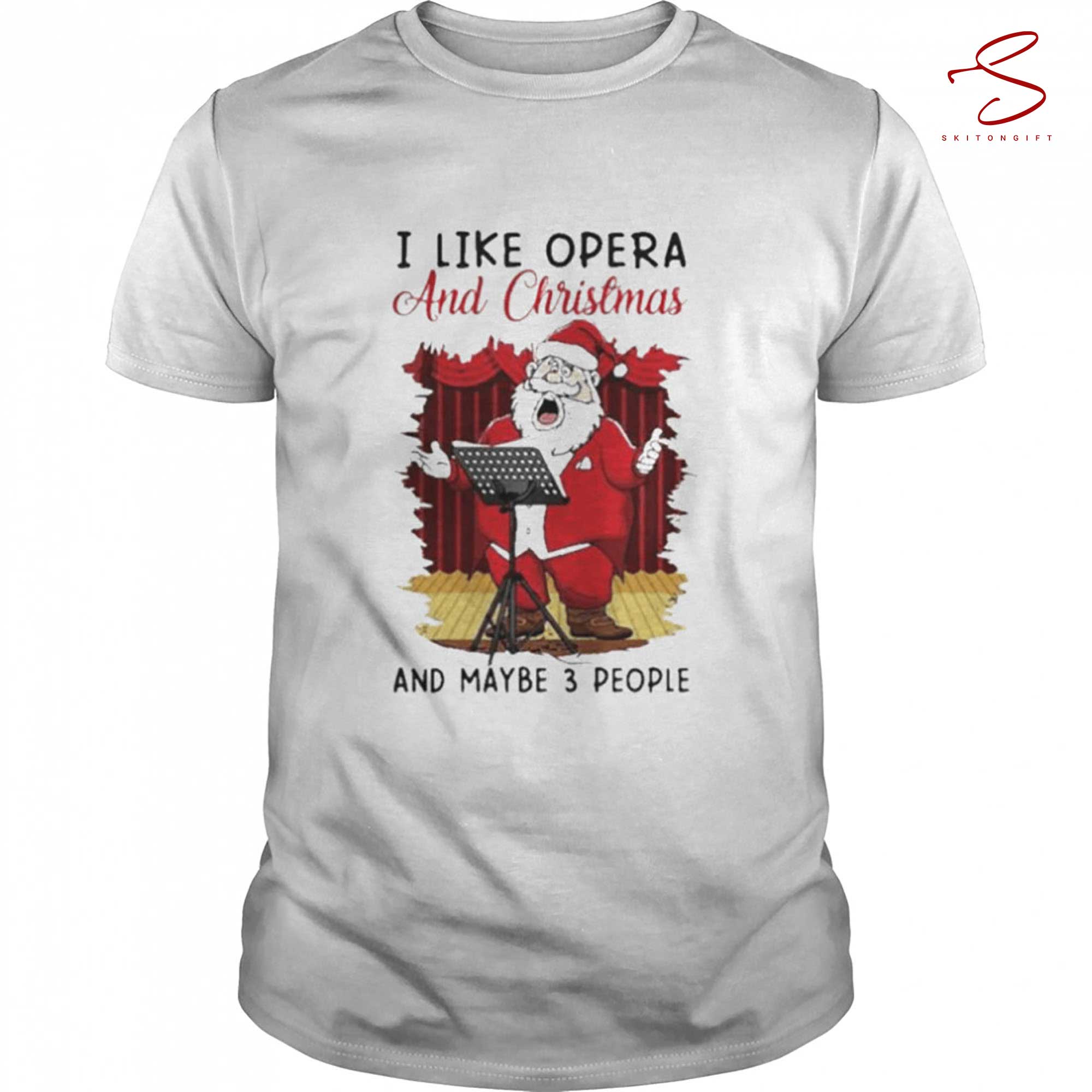 Skitongift I Like Opera And Christmas Xmas Shirt