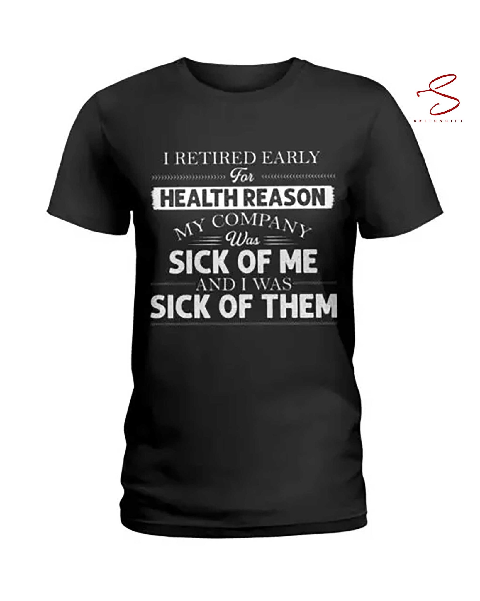 Skitongift I Retired Early For Health Reason T Shirt Funny Shirts Long Sleeve Tee Hoodie Sweater