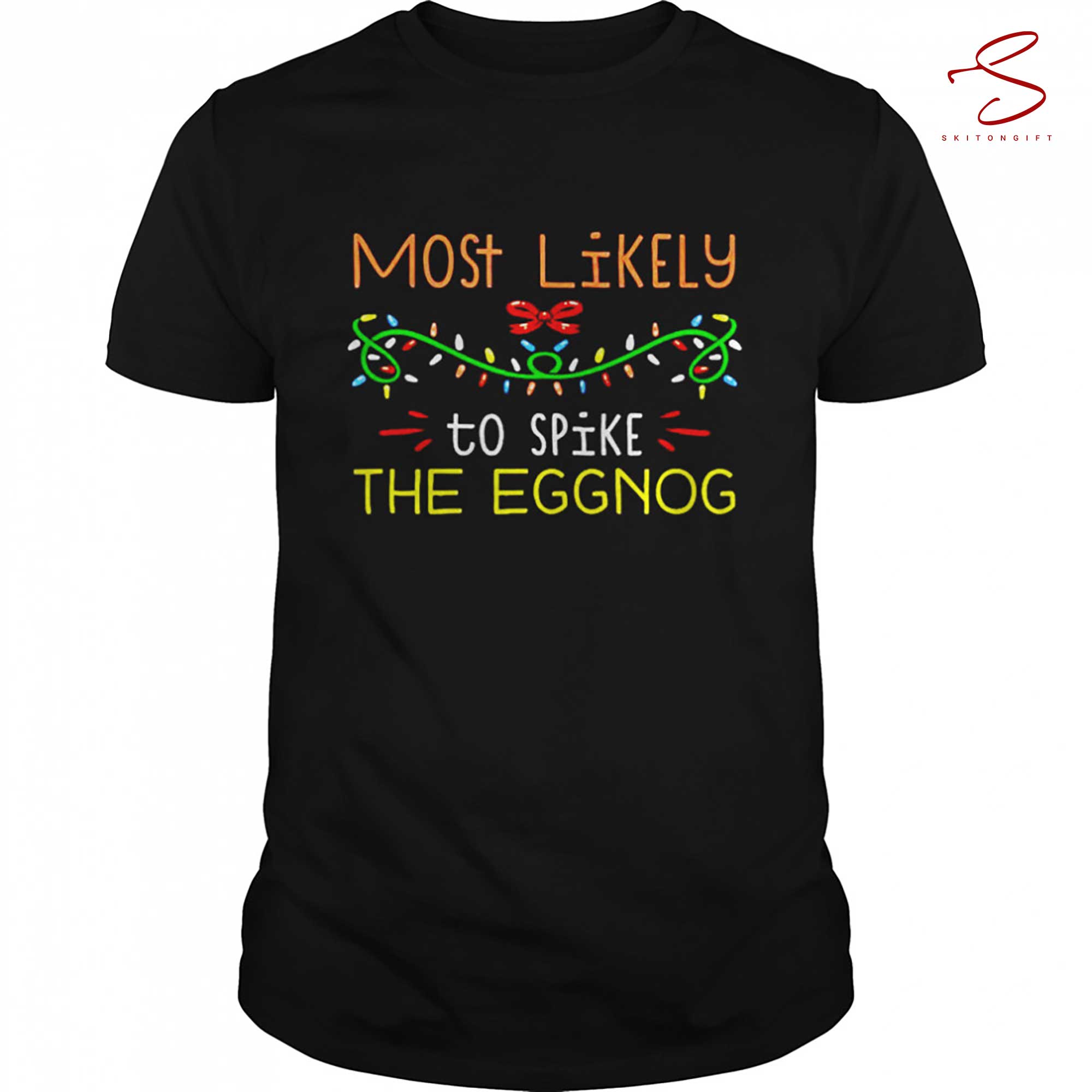 Skitongift Most Likely To Spike The Eggnog Christmas Shirt