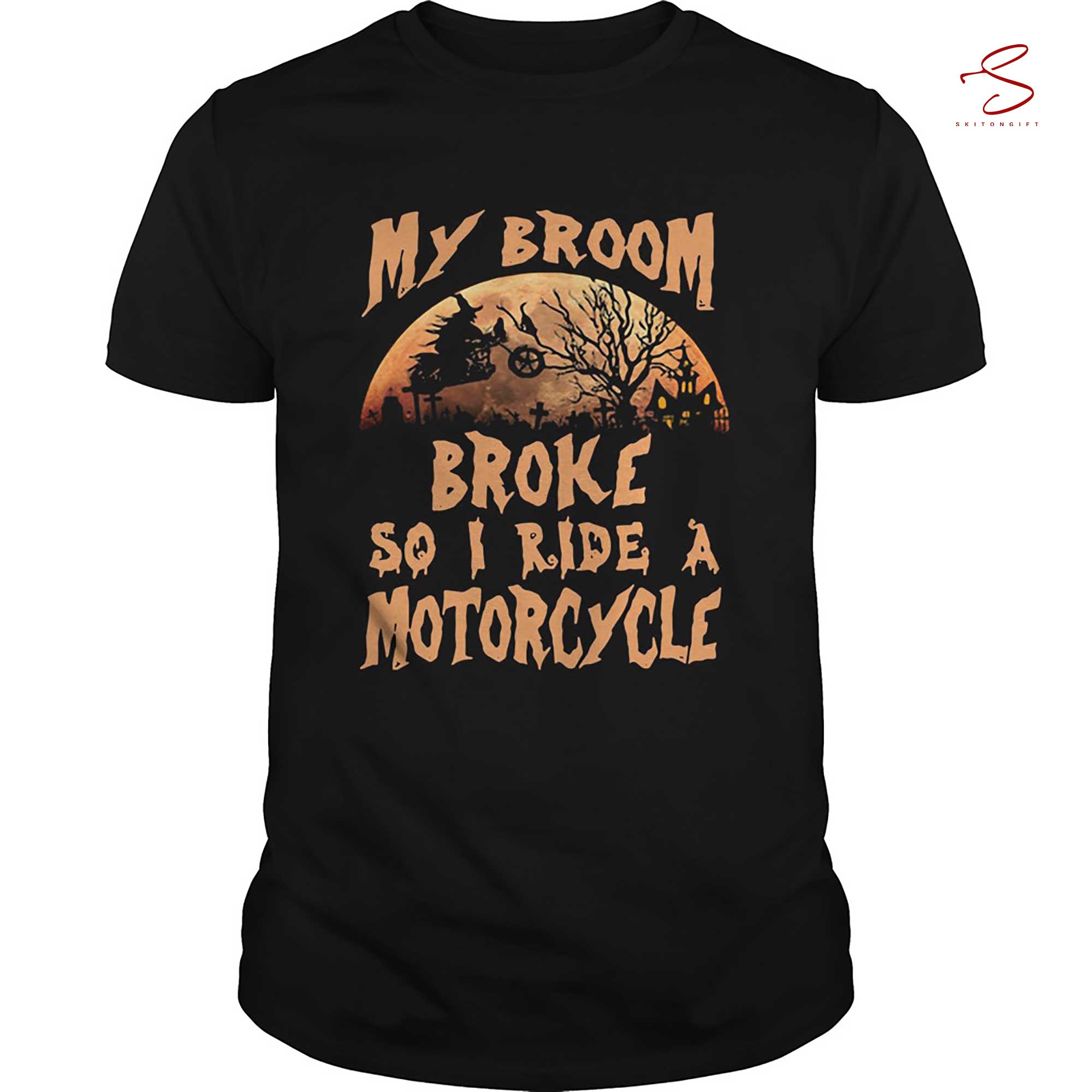 Skitongift My Broom Broke So I Ride A Motorcycle T Shirt